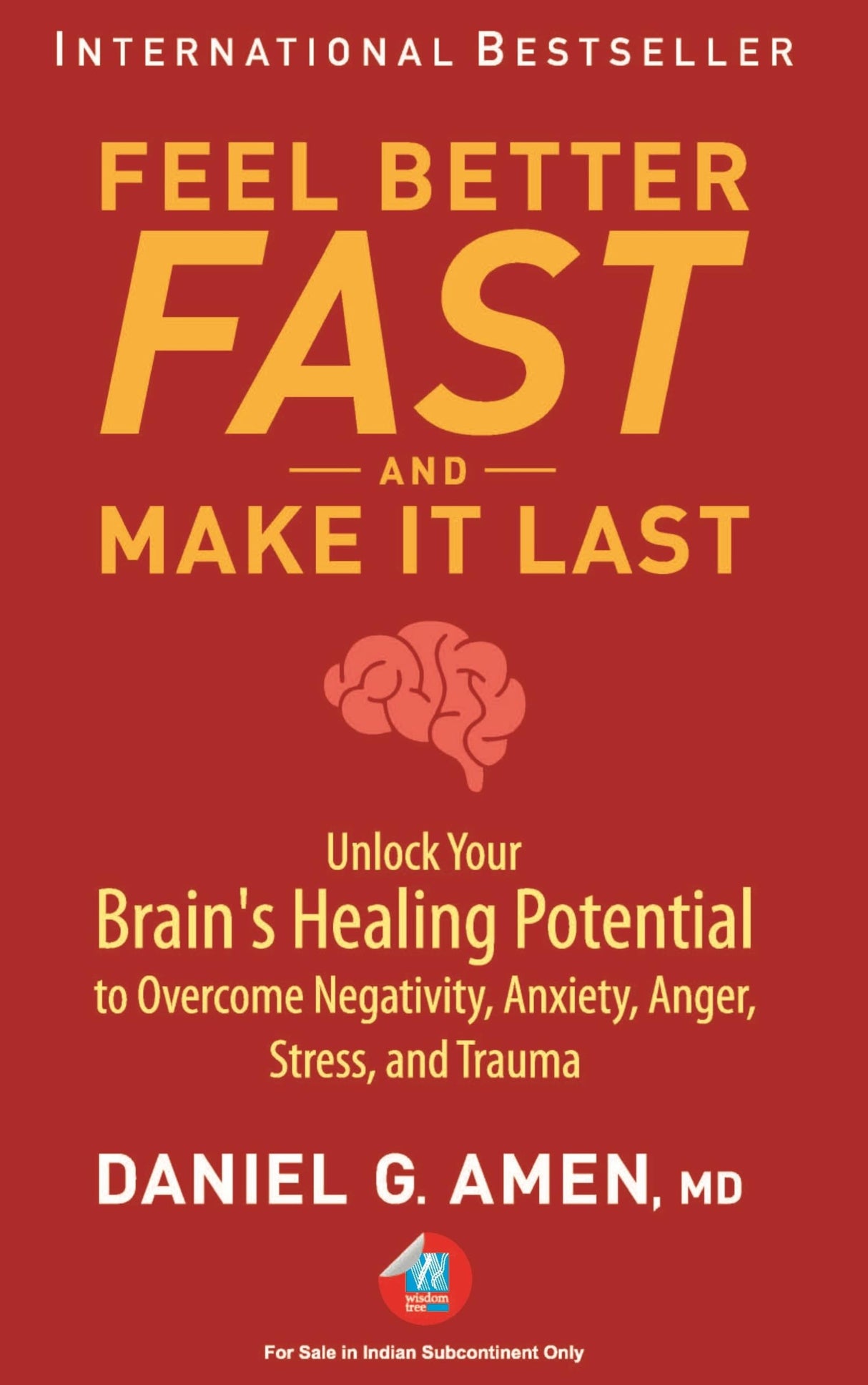 Feel Better Fast and Make It Last: Unlock Your Brain’s Healing Potential to Overcome Negativity, Anxiety, Anger, Stress, and Trauma - Retail Maharaj