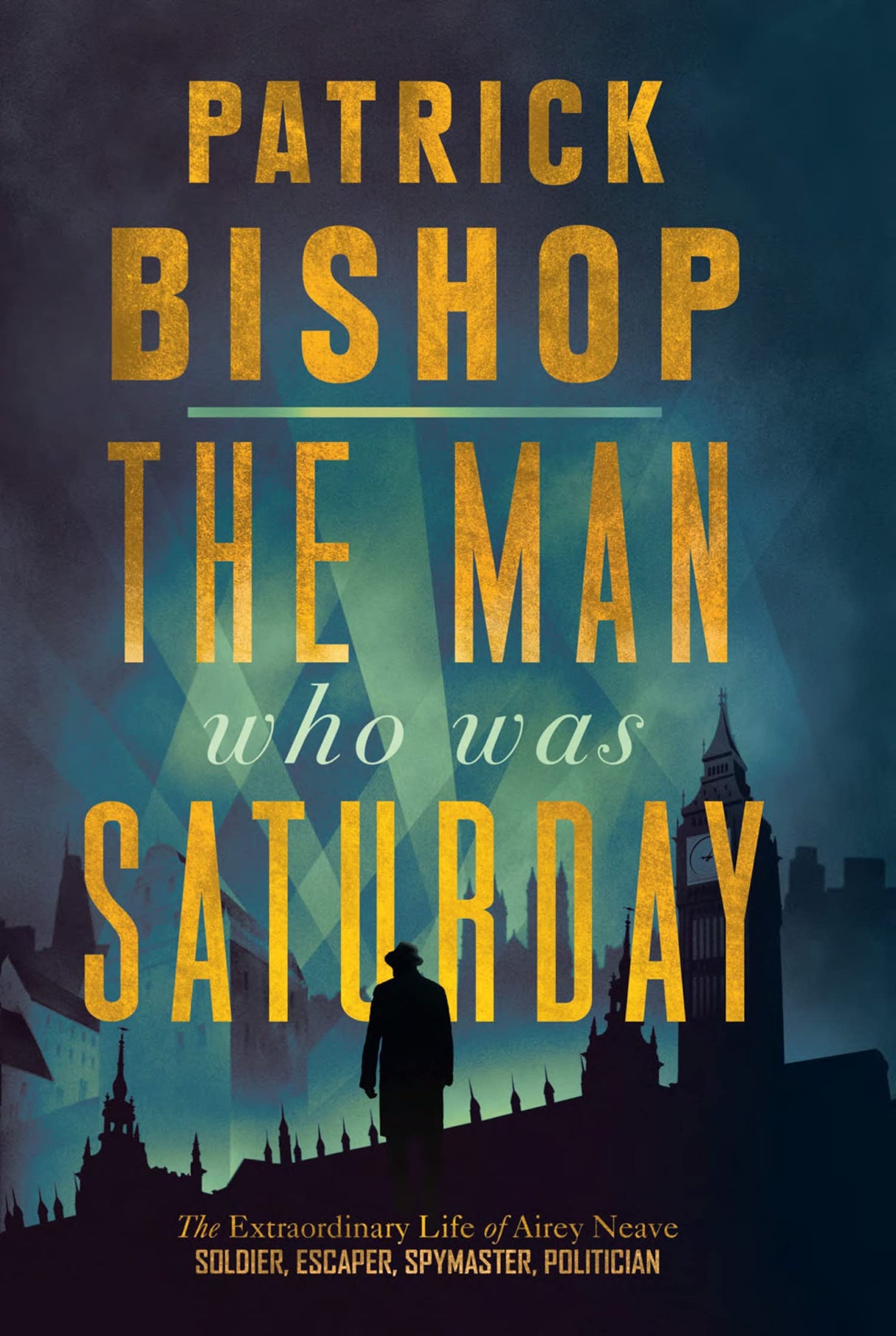 The Man Who Was Saturday: The Extraordinary Life of Airey Neave - Retail Maharaj
