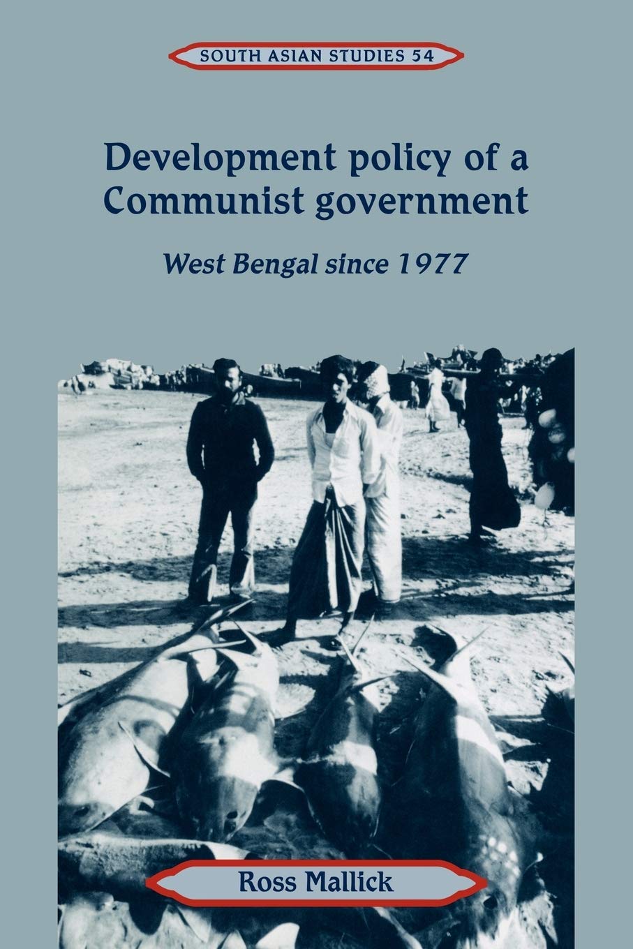 Development Policy of a Communist Government: West Bengal since 1977: 54 (Cambridge South Asian Studies) - Retail Maharaj