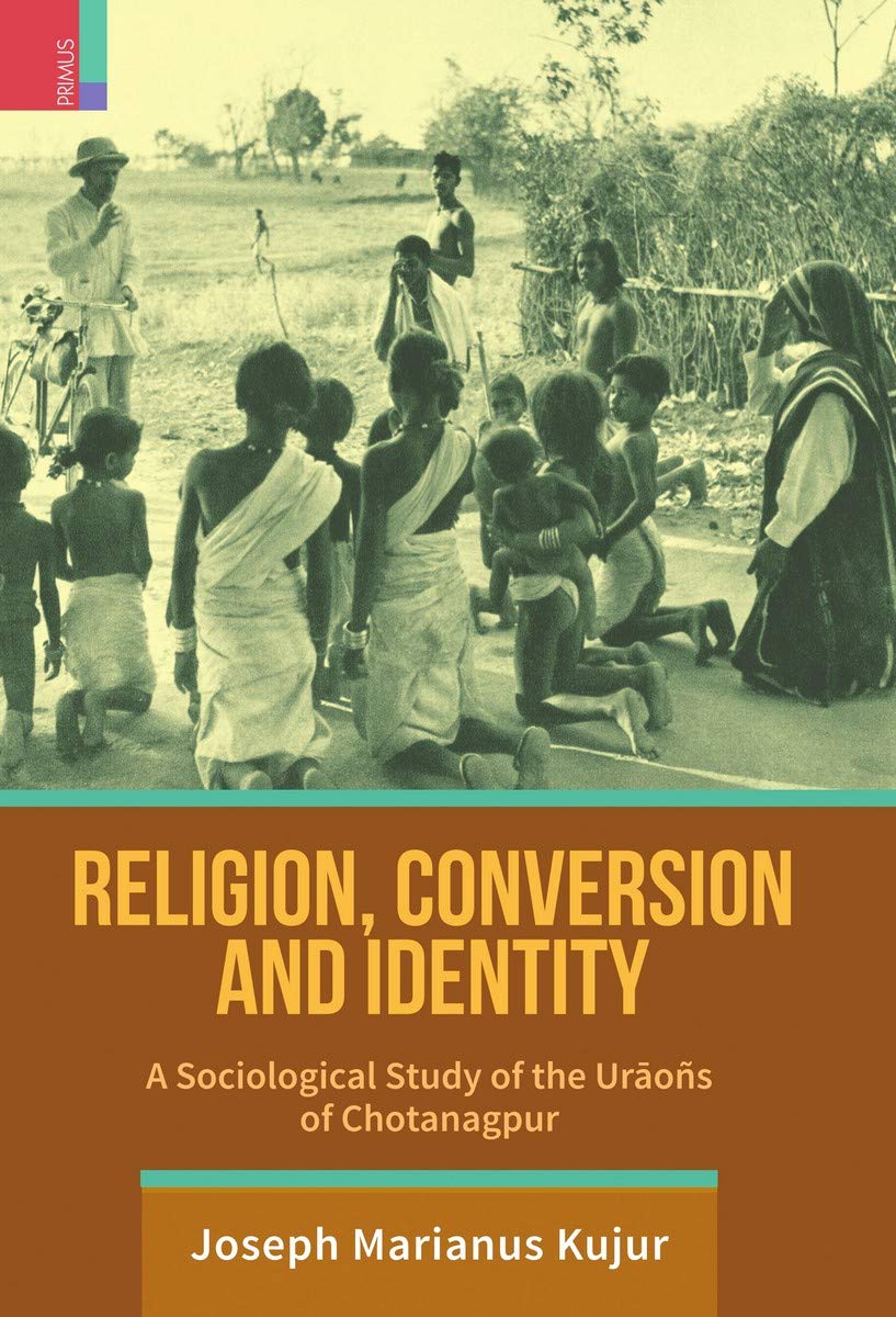 Religion, Conversion and Identity : A Sociological Study of the Urāoñs in Chotanagpur - Retail Maharaj