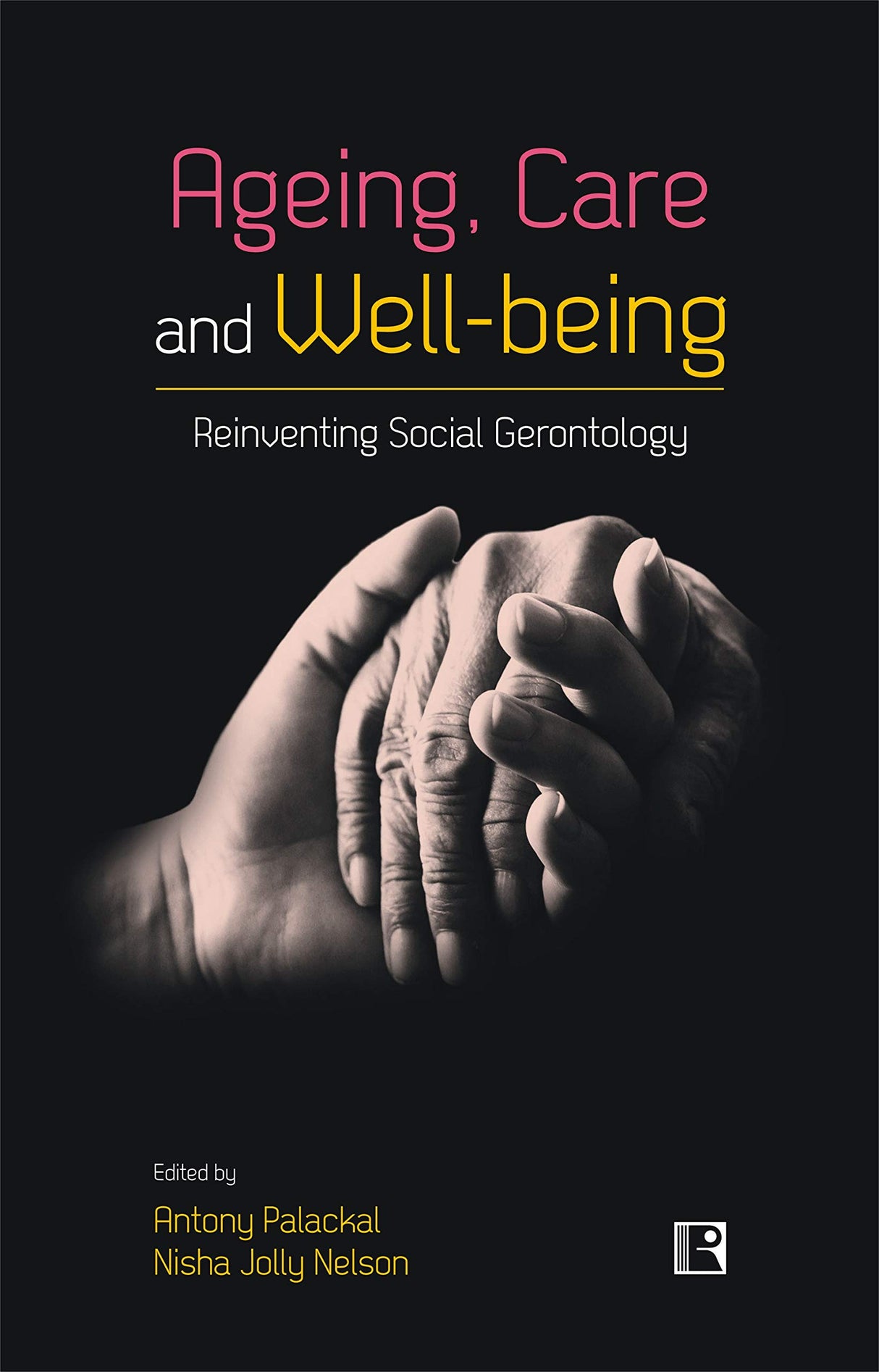 AGEING, CARE AND WELL-BEING: Reinventing Social Gerontology (Essays in Honour of Professor Jacob John Kattakayam) - Retail Maharaj