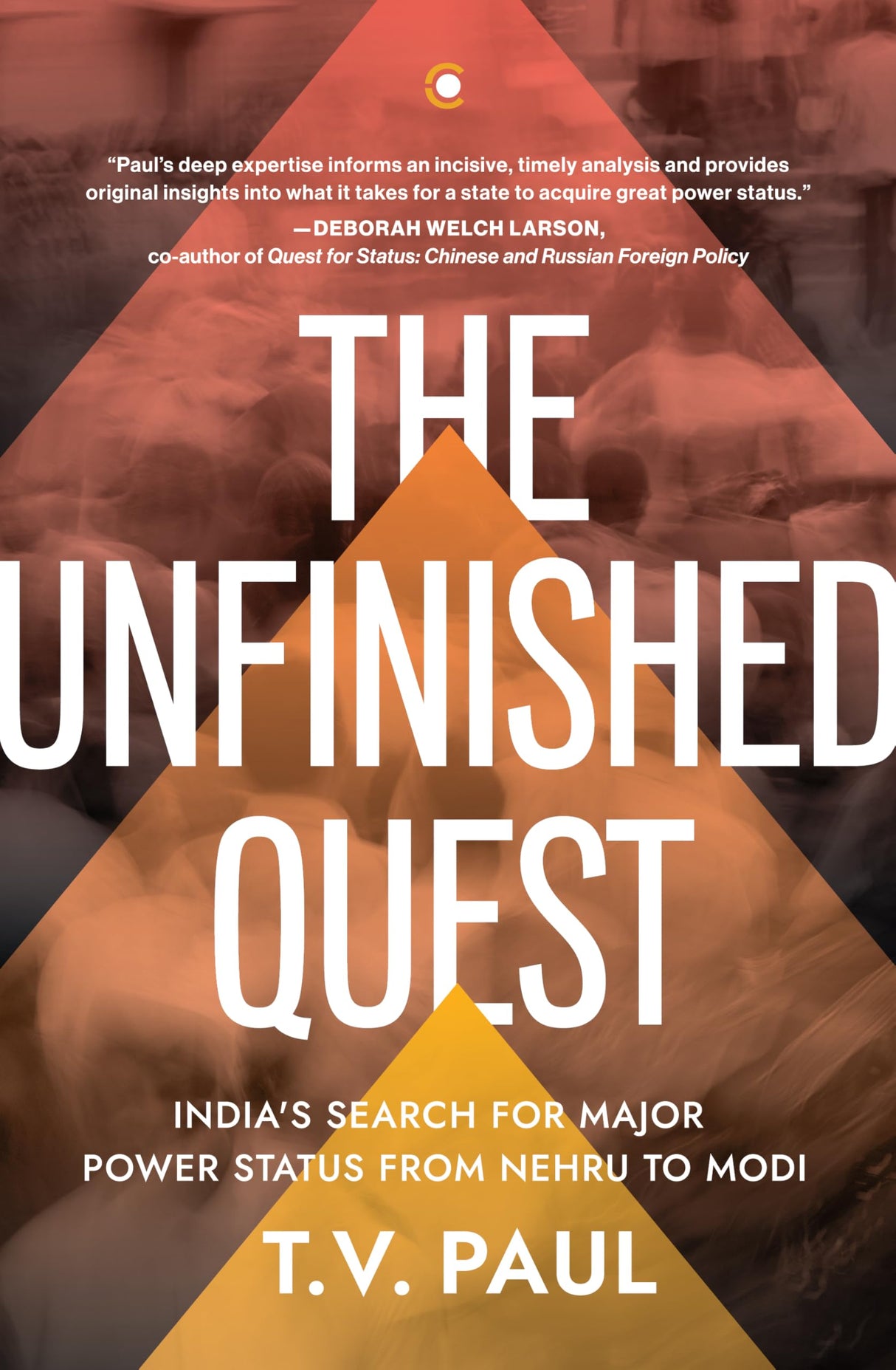 The Unfinished Quest: India’s Search for Major Power Status from Nehru to Modi - Retail Maharaj