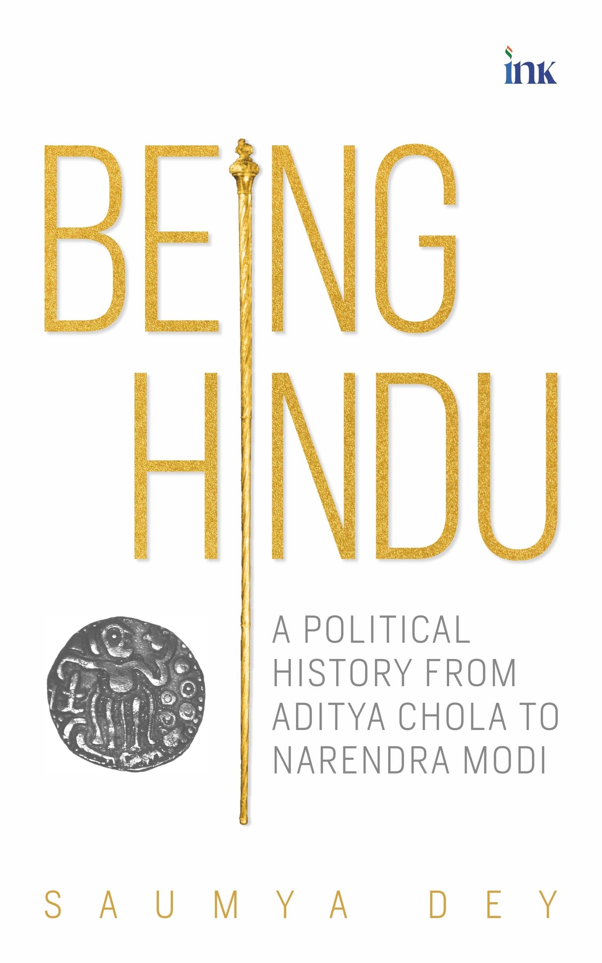 Being Hindu: A Political History from Aditya Chola to Narendra Modi - Retail Maharaj