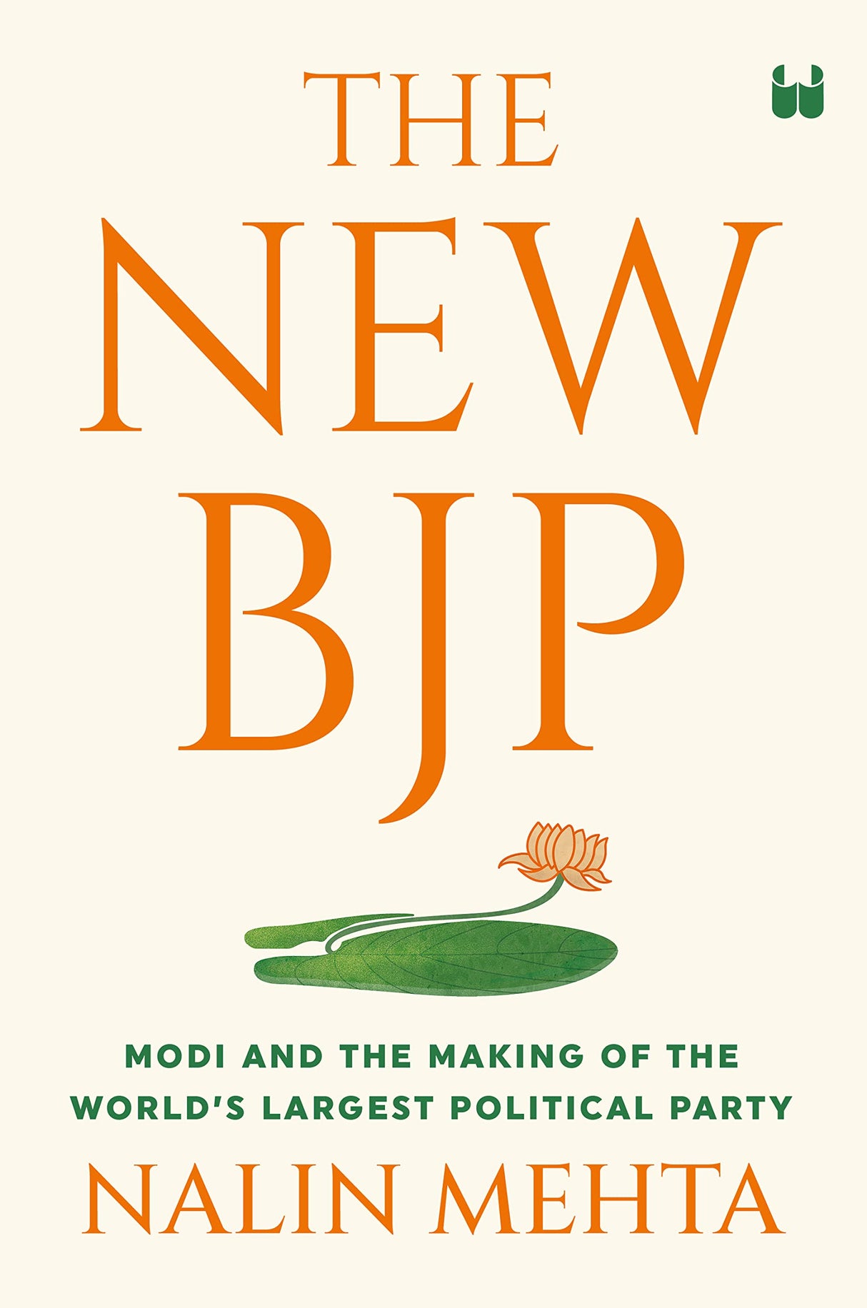 THE NEW BJP: THE REMAKING OF THE WORLDS LARGEST POLITICAL PARTY - Retail Maharaj