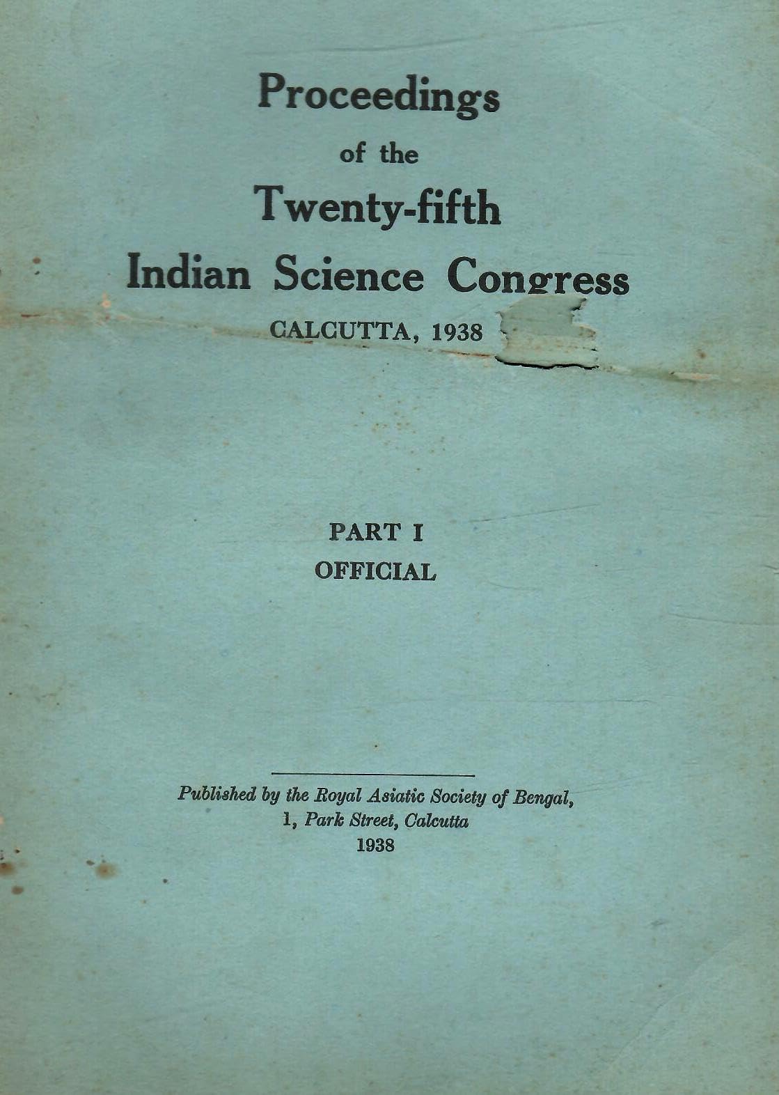Proceedings Of The Twenty-Fifth Indian Science Congress - Calcutta, 1938 - Part - I To IV ( Part I - Offiicial , Part II - Presidential Addresses , ... ) ( Set Of 4 Books ) ( Bound In One Book )