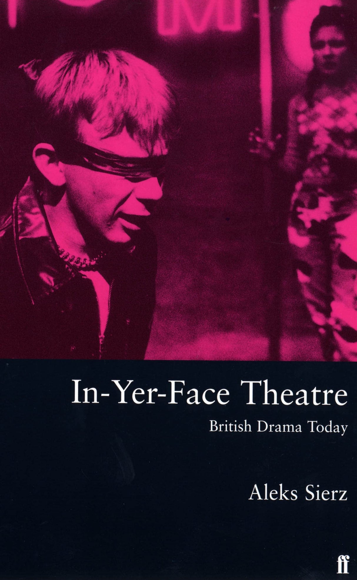 In-Yer-Face Theatre: British Drama Today - Retail Maharaj