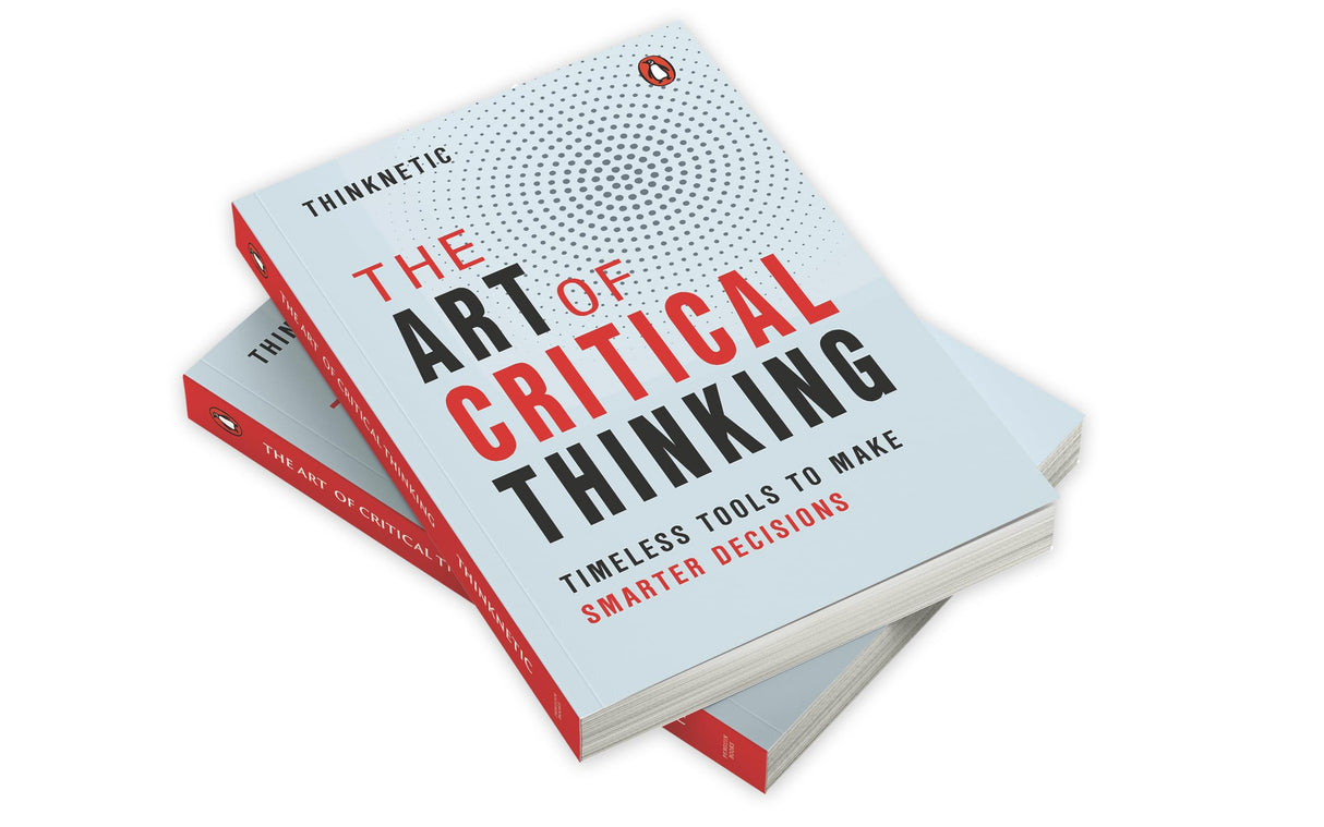 The Art of Critical Thinking: How to Improve Your Mindset, Boost Emotional Intelligence, and Make Better Decisions Every Day - Retail Maharaj