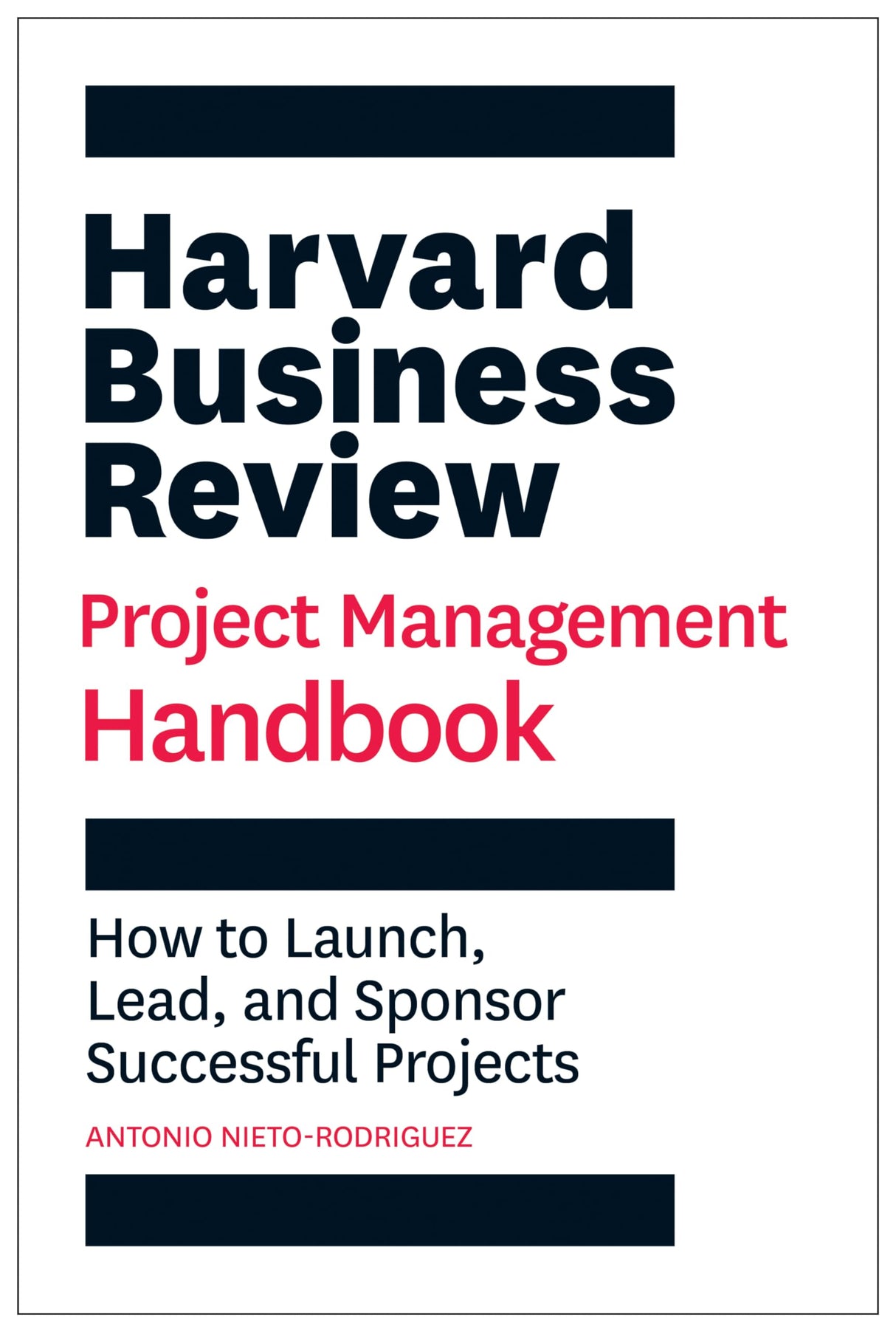Harvard Business Review Project Management Handbook: How to Launch, Lead, and Sponsor Successful Projects - Retail Maharaj