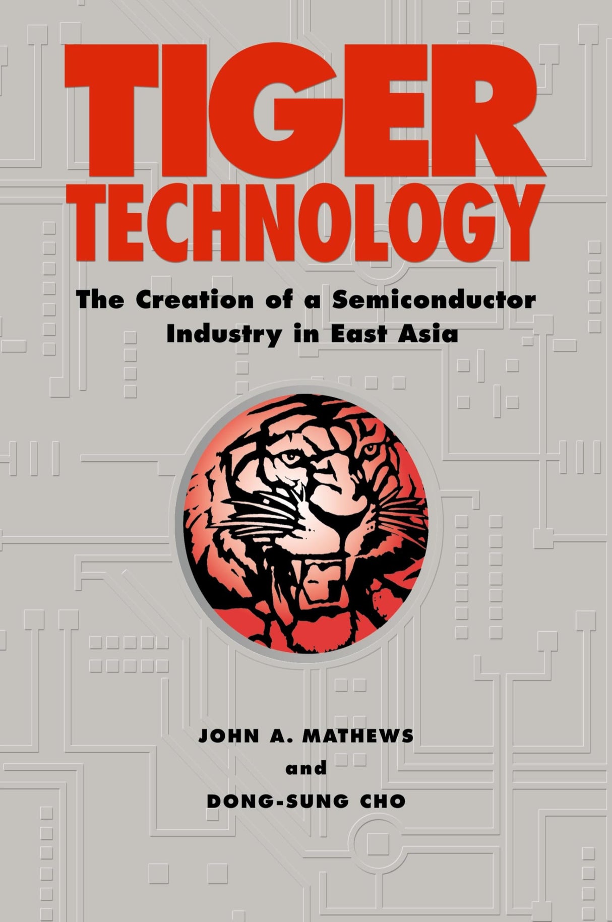 Tiger Technology: The Creation of a Semiconductor Industry in East Asia (Cambridge Asia-Pacific Studies) - Retail Maharaj