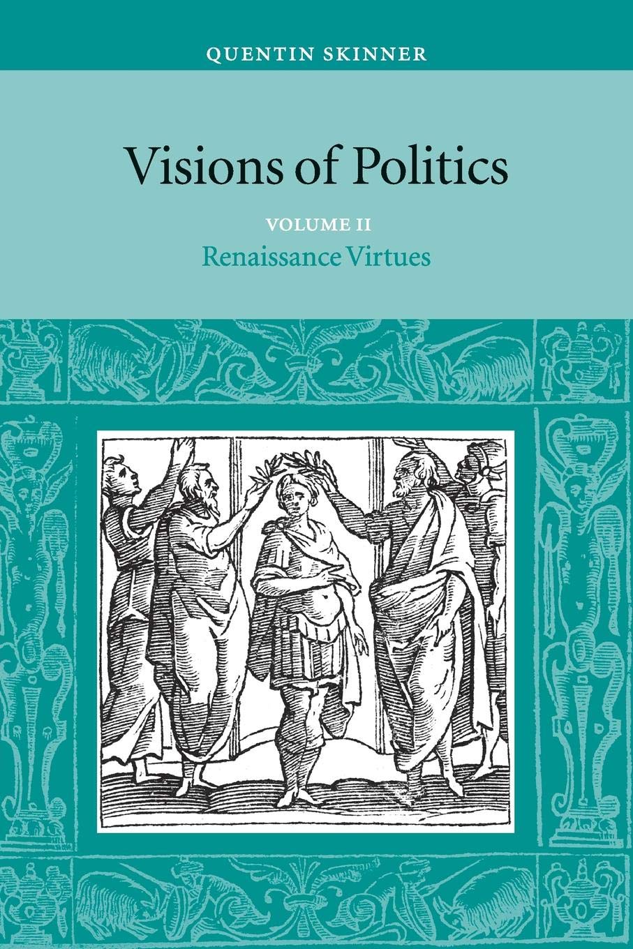 Visions of Politics: Renaissance Virtues: Volume 2 (Visions of Politics 3 Volume Set) - Retail Maharaj