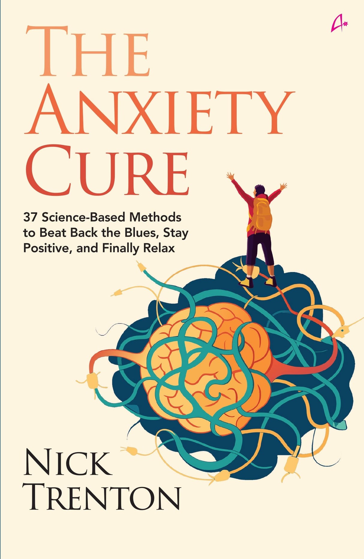 The Anxiety Cure: 37 Science-Based Methods to Beat Back the Blues, Stay Positive, and Finally Relax (English) - Retail Maharaj