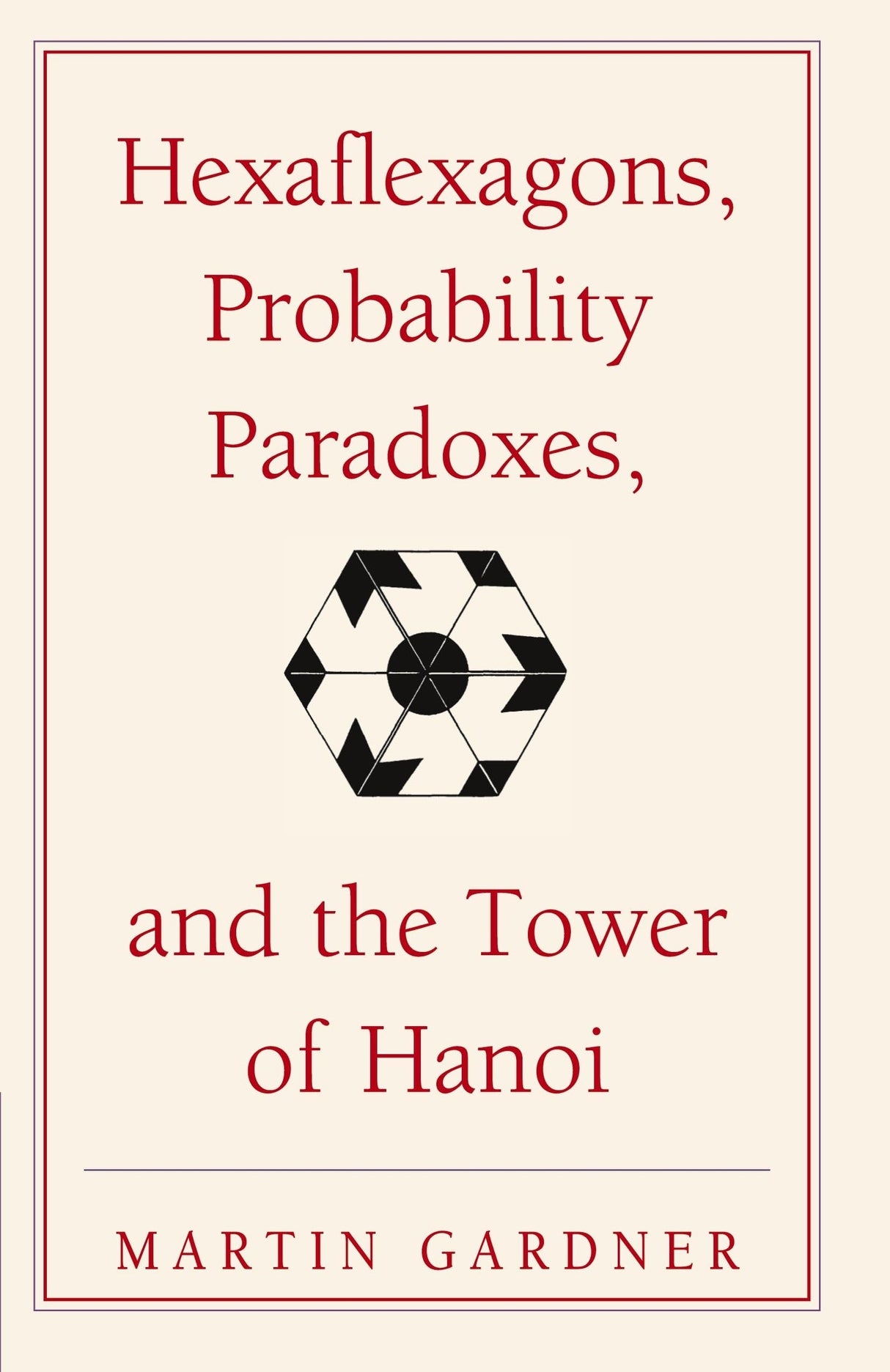 Hexaflexagons: Martin Gardner's First Book of Mathematical Puzzles and Games: 1 (The New Martin Gardner Mathematical Library, 1) - Retail Maharaj