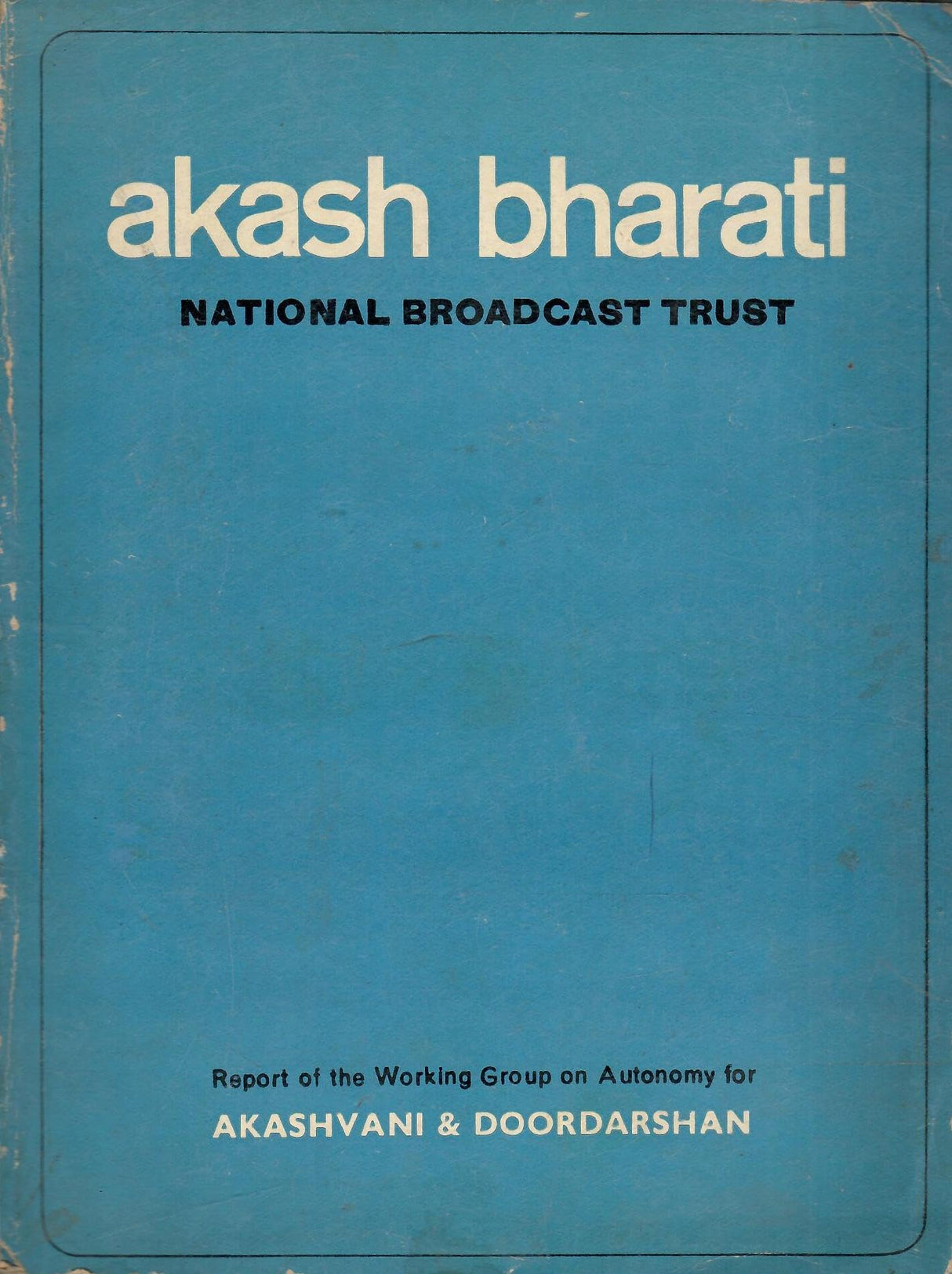Akash Bharati - National Broadcast Trust - Report of The Working Group on Autonomy for Akashvani & Doordarshan - Vol 1 (English)