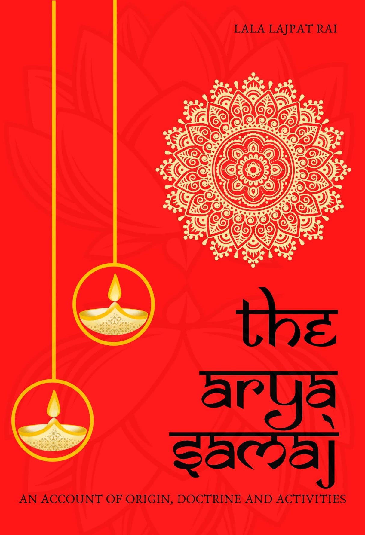 The Arya Samaj: An account of its origin,Doctrines,and Activities: - Retail Maharaj