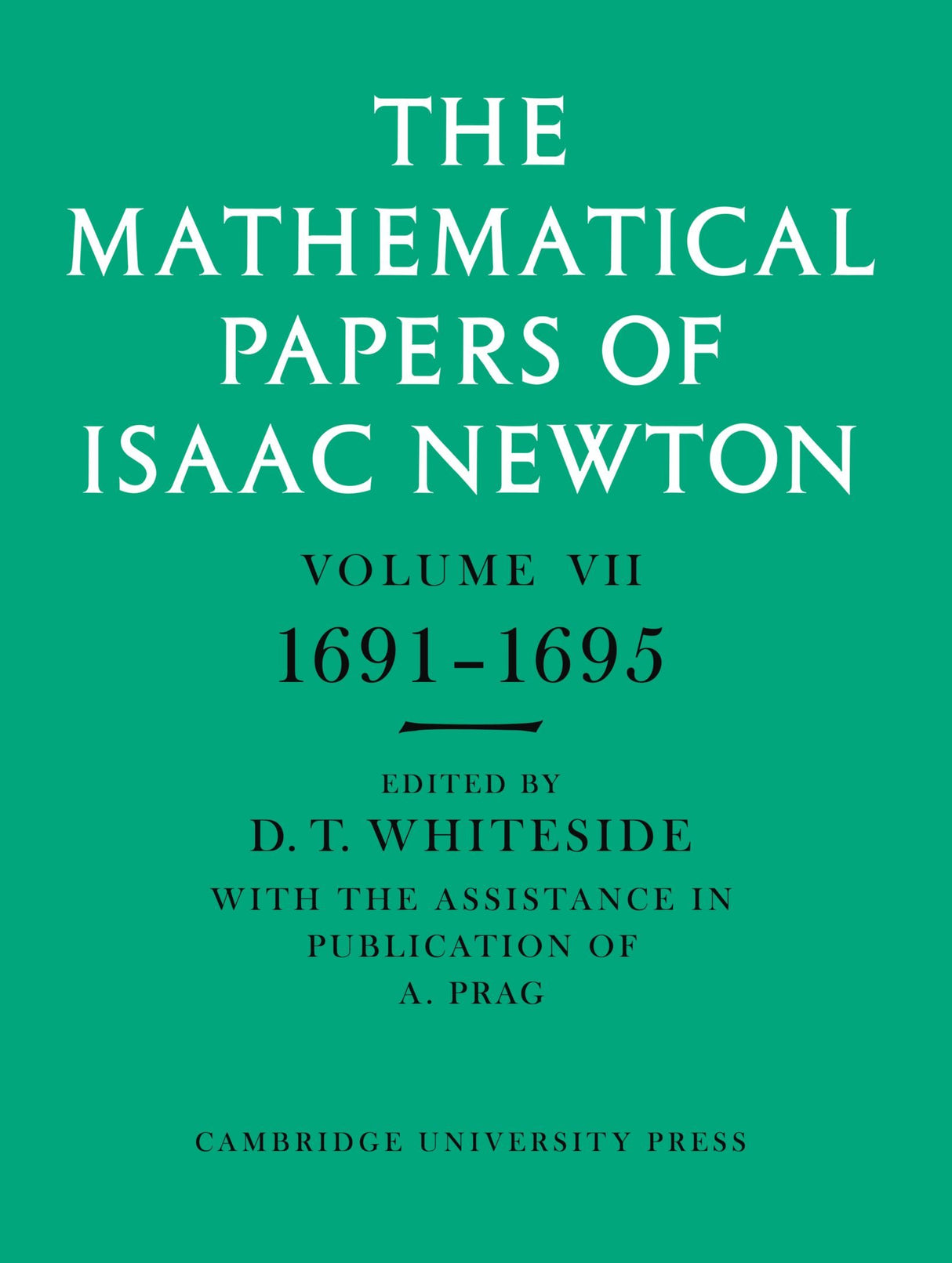 The Mathematical Papers of Isaac Newton: Volume 7, 1691-1695 (The Mathematical Papers of Sir Isaac Newton) - Retail Maharaj