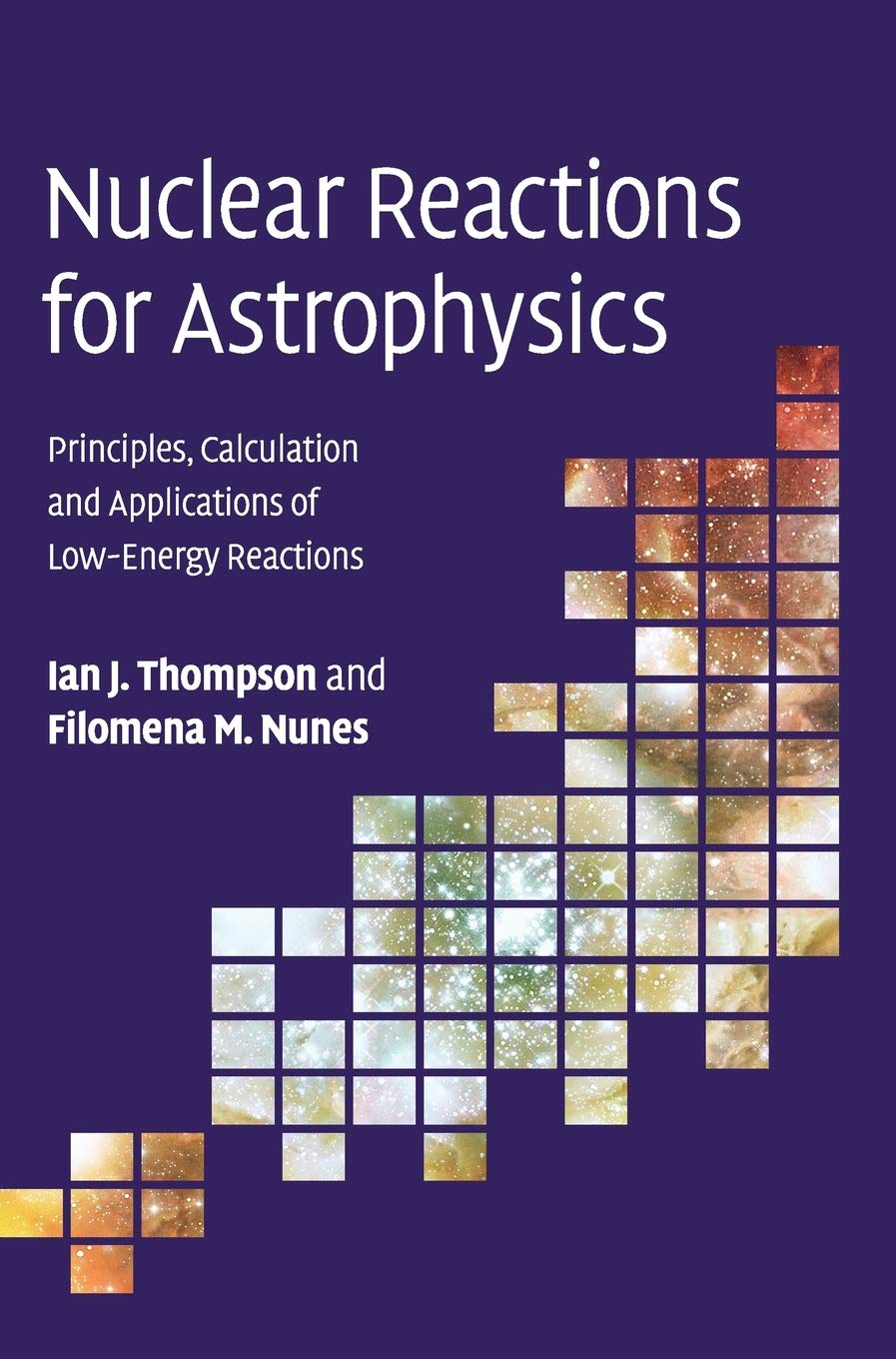 Nuclear Reactions for Astrophysics: Principles, Calculation and Applications of Low-Energy Reactions - Retail Maharaj