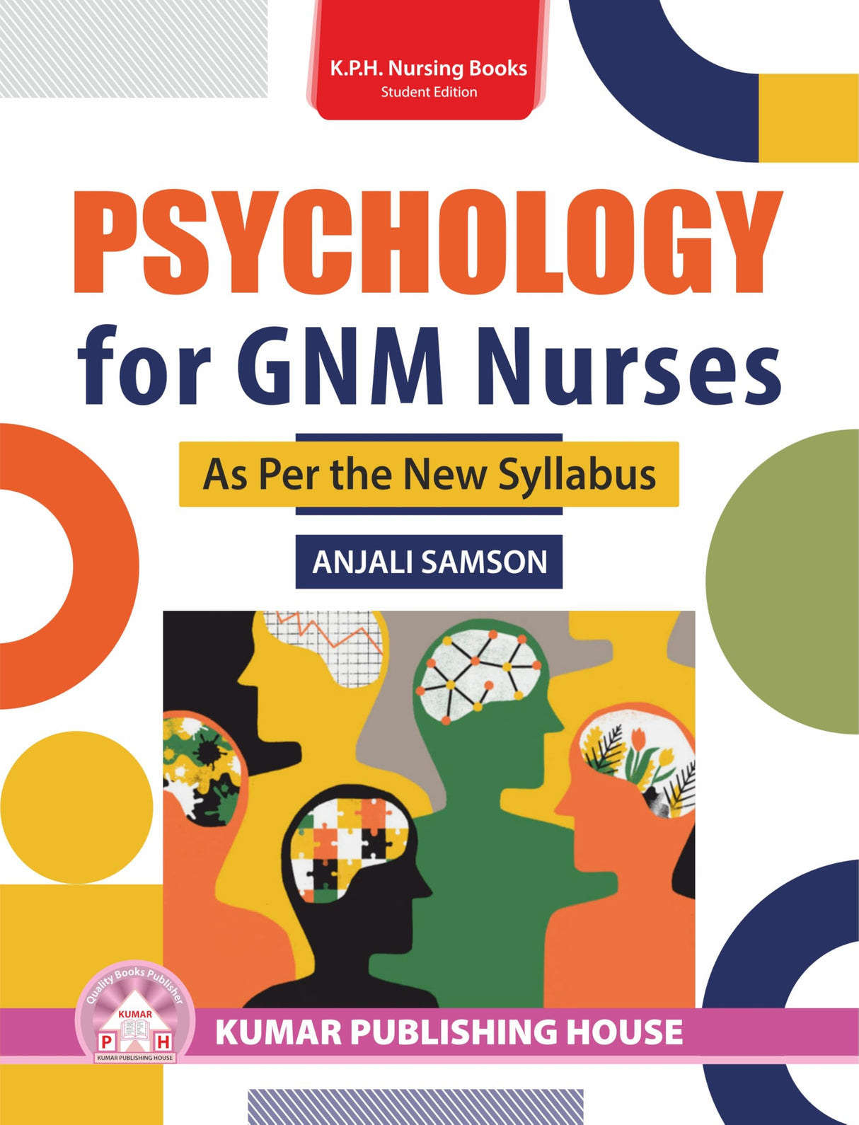 KUMAR PUBLISHING HOUSE Psychology for GNM Nurses, As Per the New Syllabus, by Anjali Samson, First Edition, Paperback, 178 Pages (K.p.h. Nursing Books Student Edition)