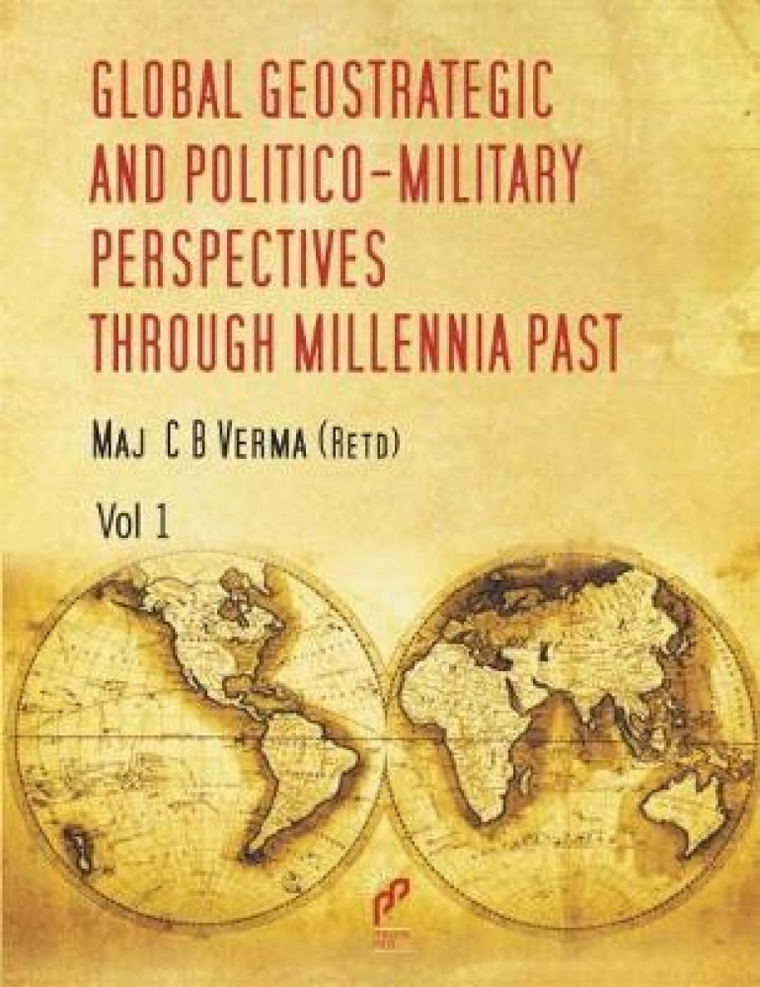 Global Geo Strategic and Politico-Military Perspectives Through Millennia Past - Retail Maharaj