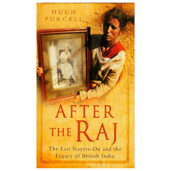 After the Raj-The Last Stayers-On and the Legacy of British India first edition - Retail Maharaj