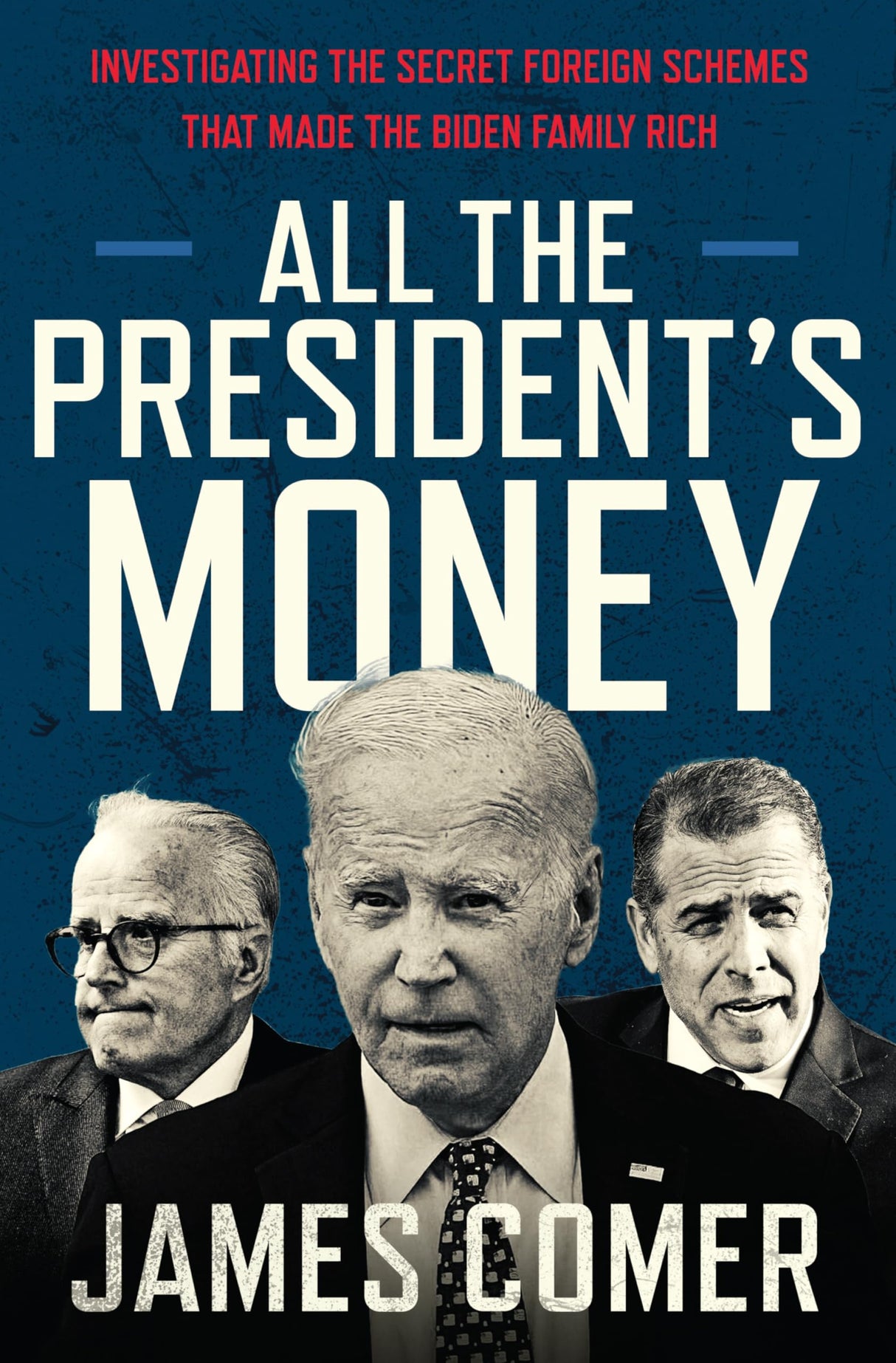 All the President's Money: Investigating the Secret Foreign Schemes That Made the Biden Family Rich - Retail Maharaj
