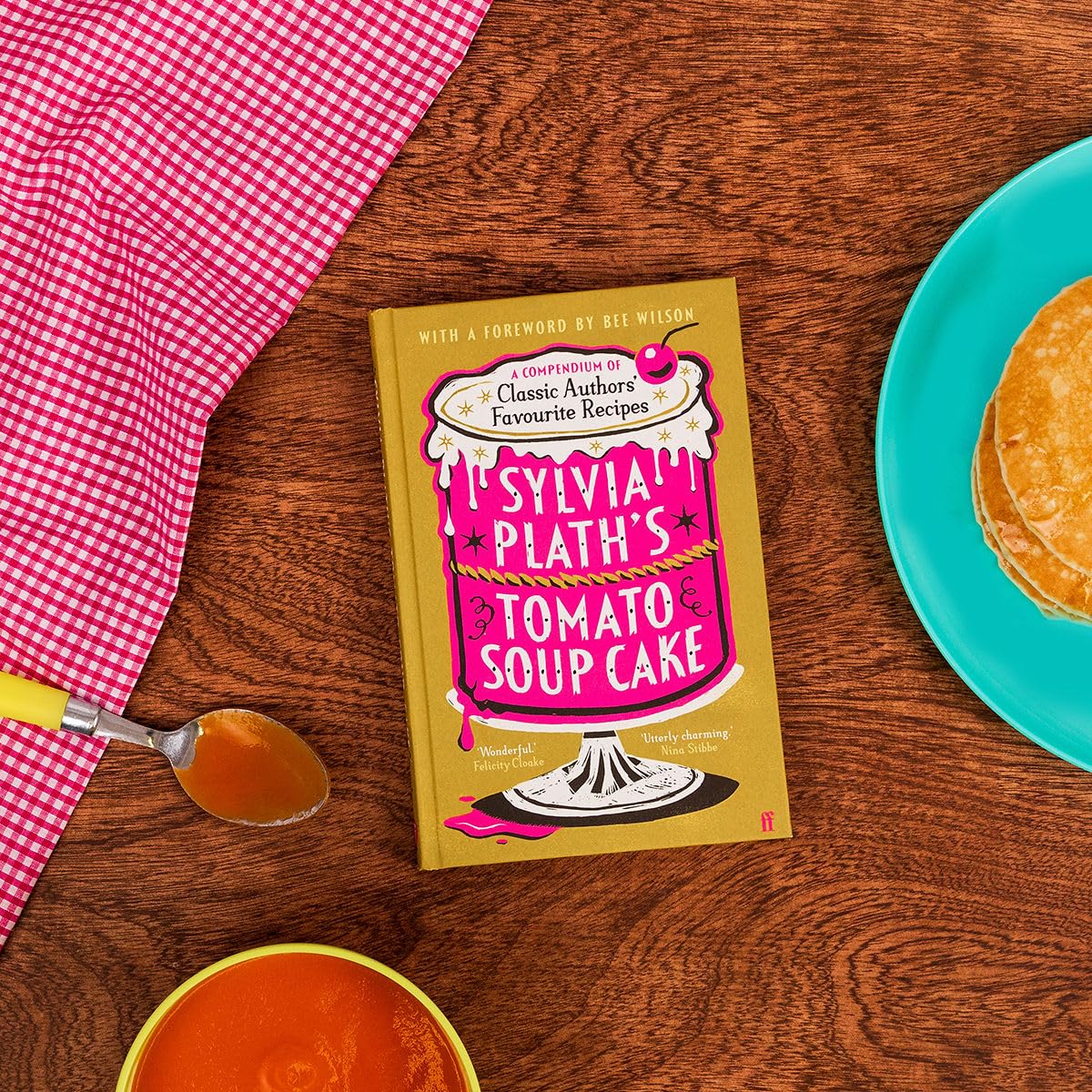 Sylvia Plath's Tomato Soup Cake: A Compendium of Classic Authors' Favourite Recipes - 'I couldn't possibly love this book more!' (Nigella Lawson) - Retail Maharaj