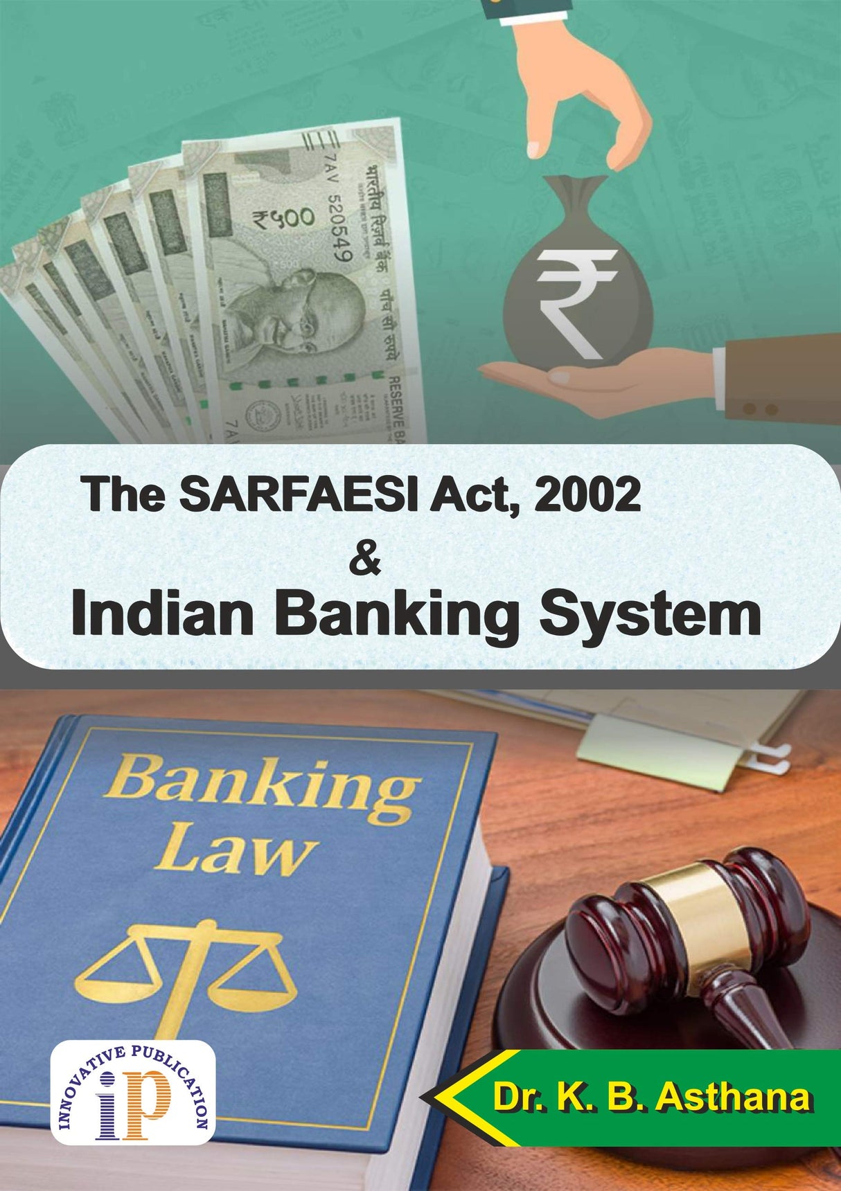 The SARFAESI Act, 2002 and Indian Banking System (First Edition, 2021) - Retail Maharaj