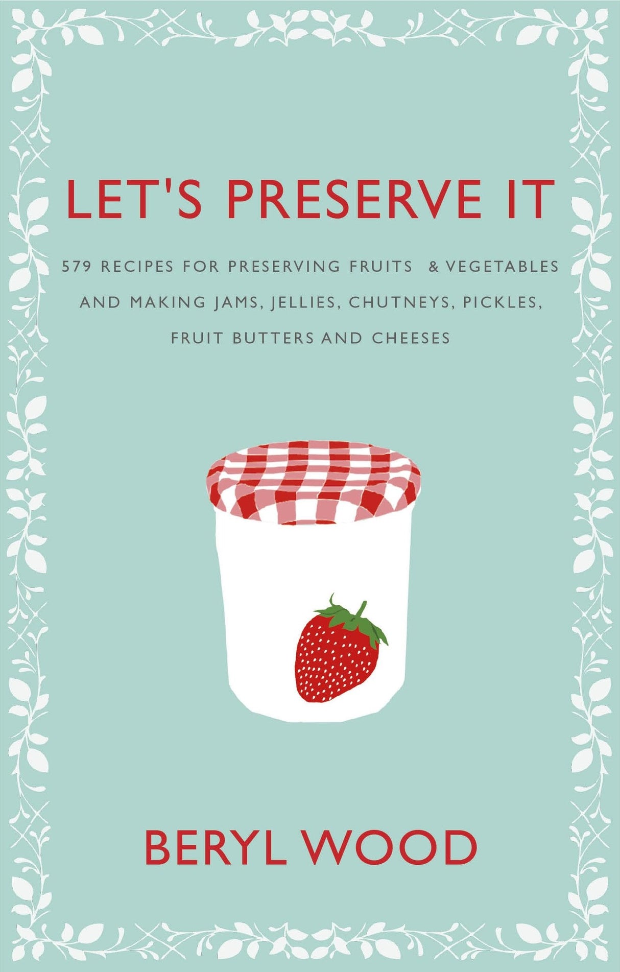 Let's Preserve It: 579 recipes for preserving fruits and vegetables and making jams, jellies, chutneys, pickles and fruit butters and cheeses (Square Peg Cookery Classics) - Retail Maharaj