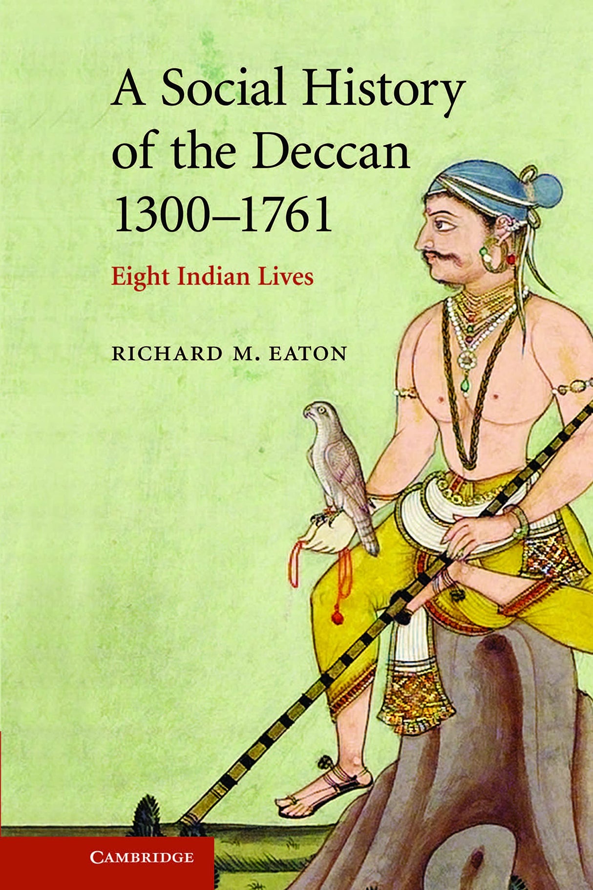 A Social History Of The Deccan, 1300-1761: Eight Indian Lives (The New Cambridge History Of India) - Retail Maharaj