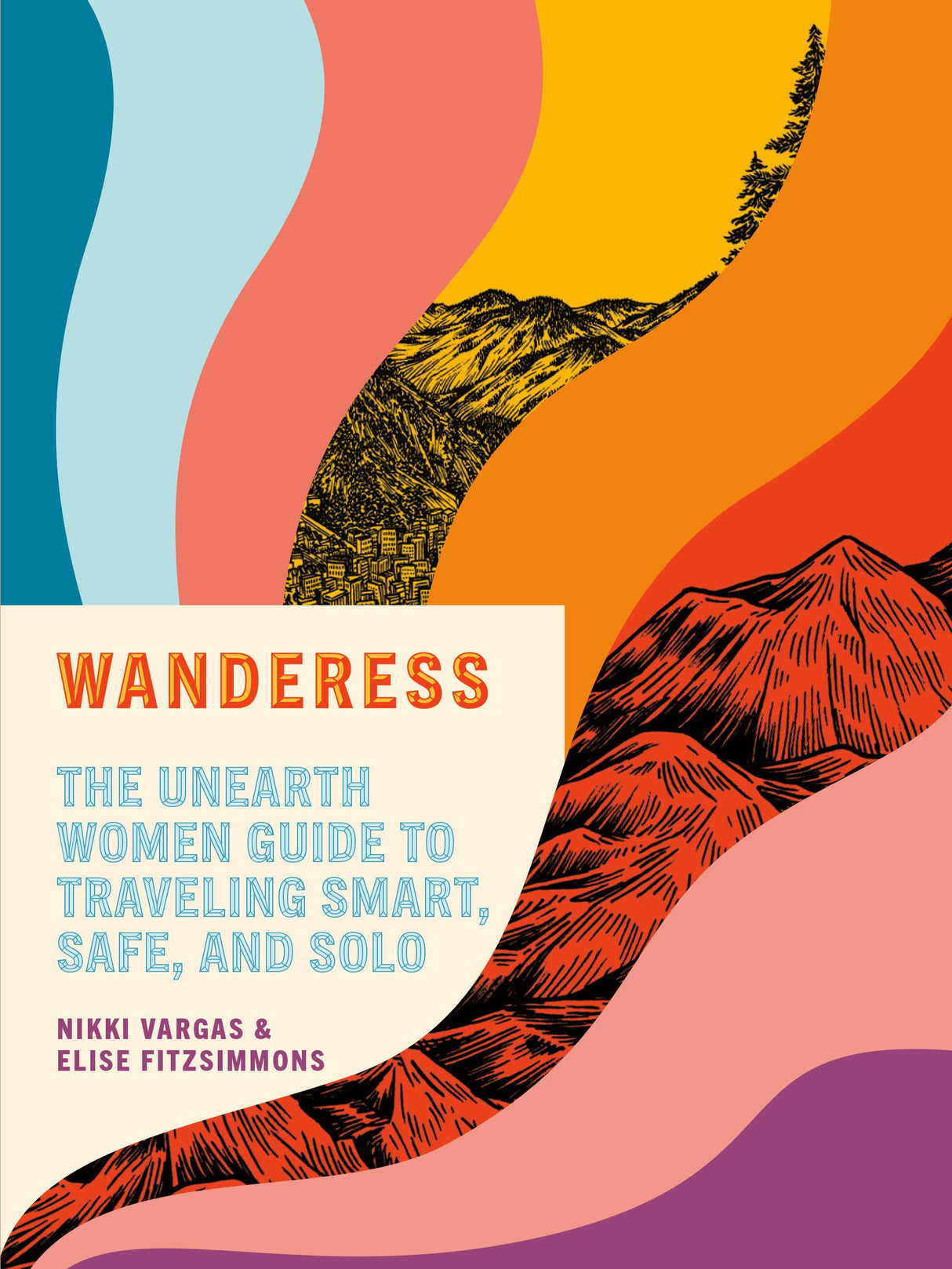 Wanderess: The Unearth Women Guide to Traveling Smart, Safe, and Solo - Retail Maharaj