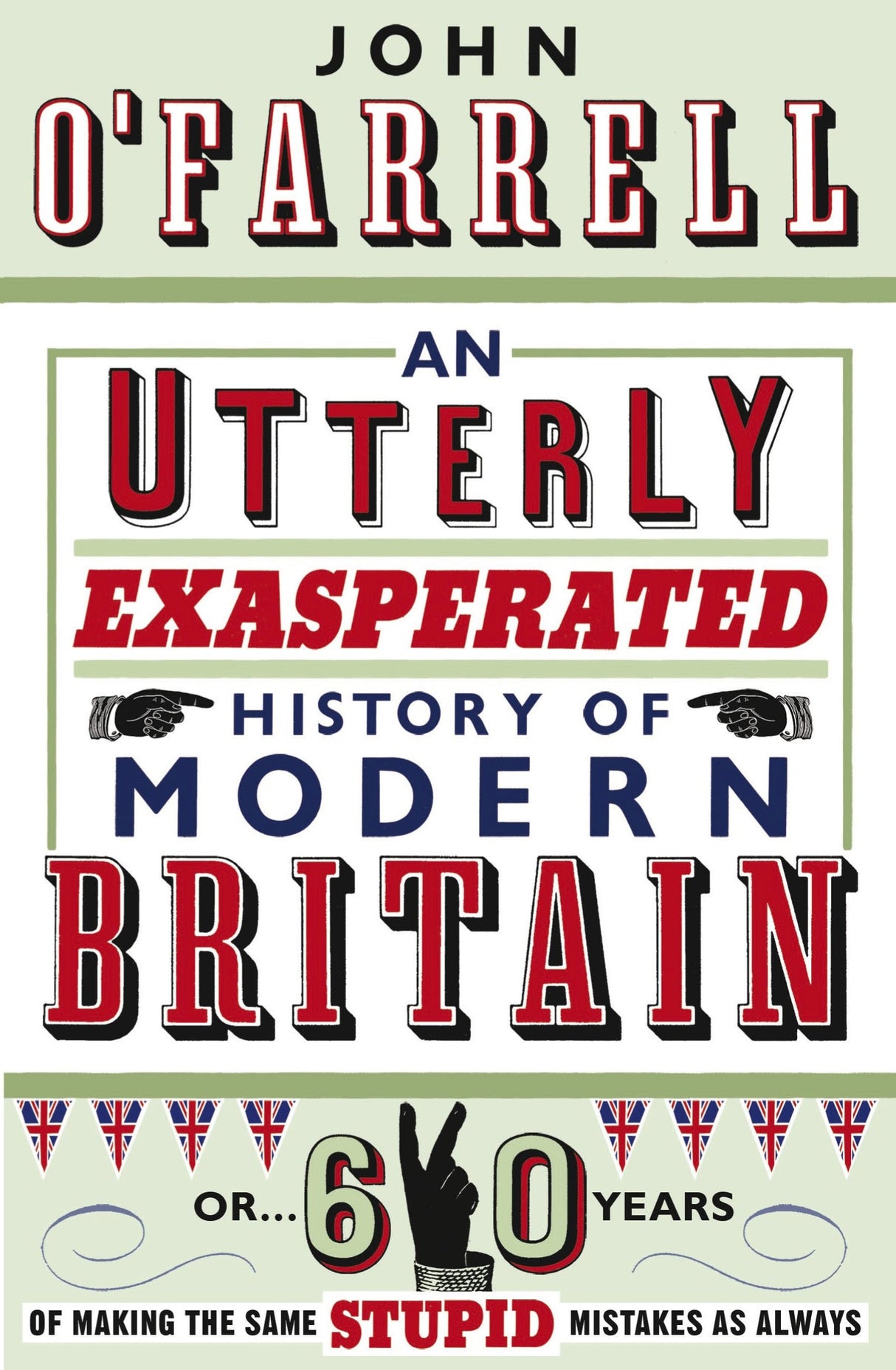 An Utterly Exasperated History of Modern Britain: or Sixty Years of Making the Same Stupid Mistakes as Always - Retail Maharaj