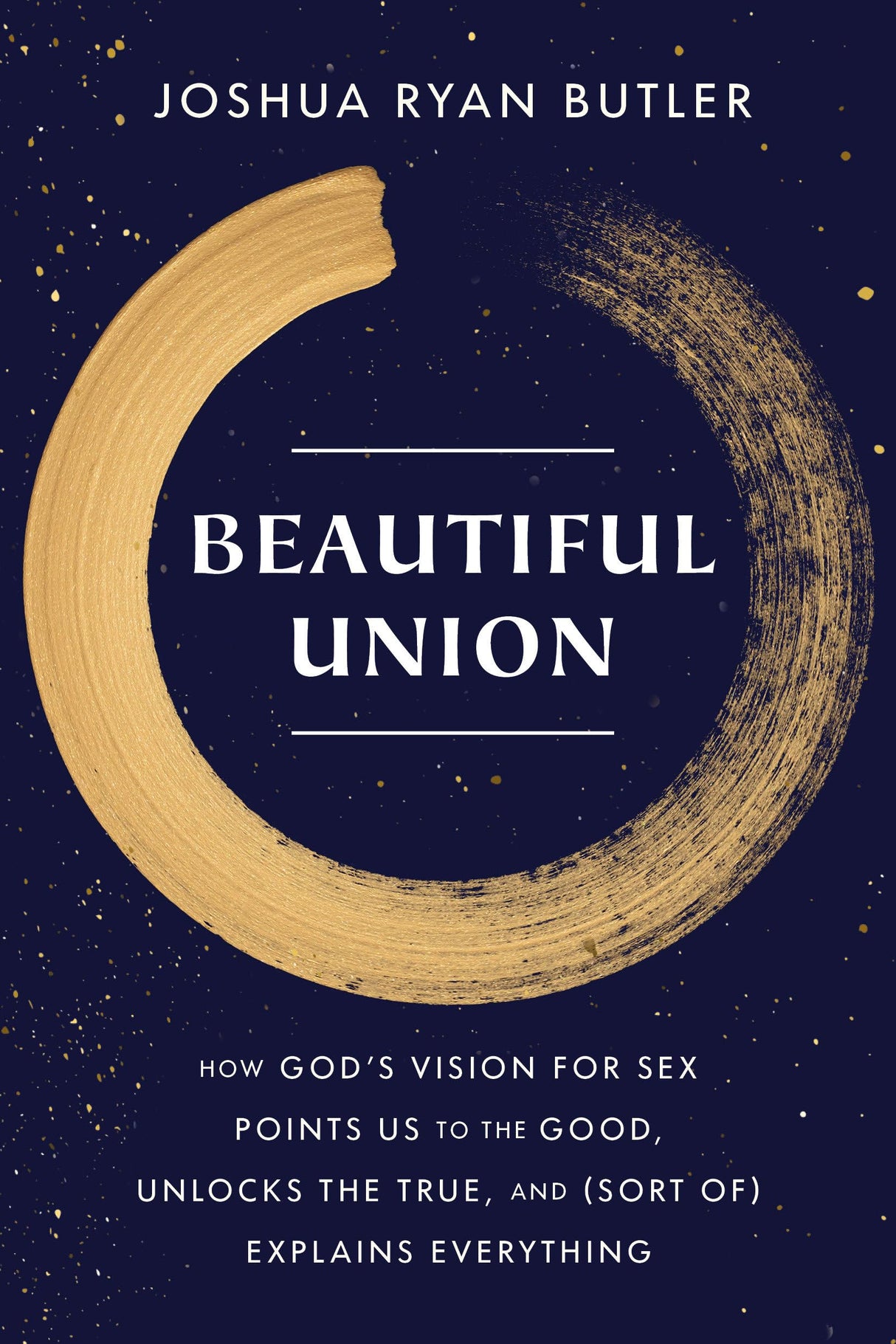 Beautiful Union: How God's Vision for Sex Points Us to the Good, Unlocks the True, and (Sort of) Explains Everything - Retail Maharaj