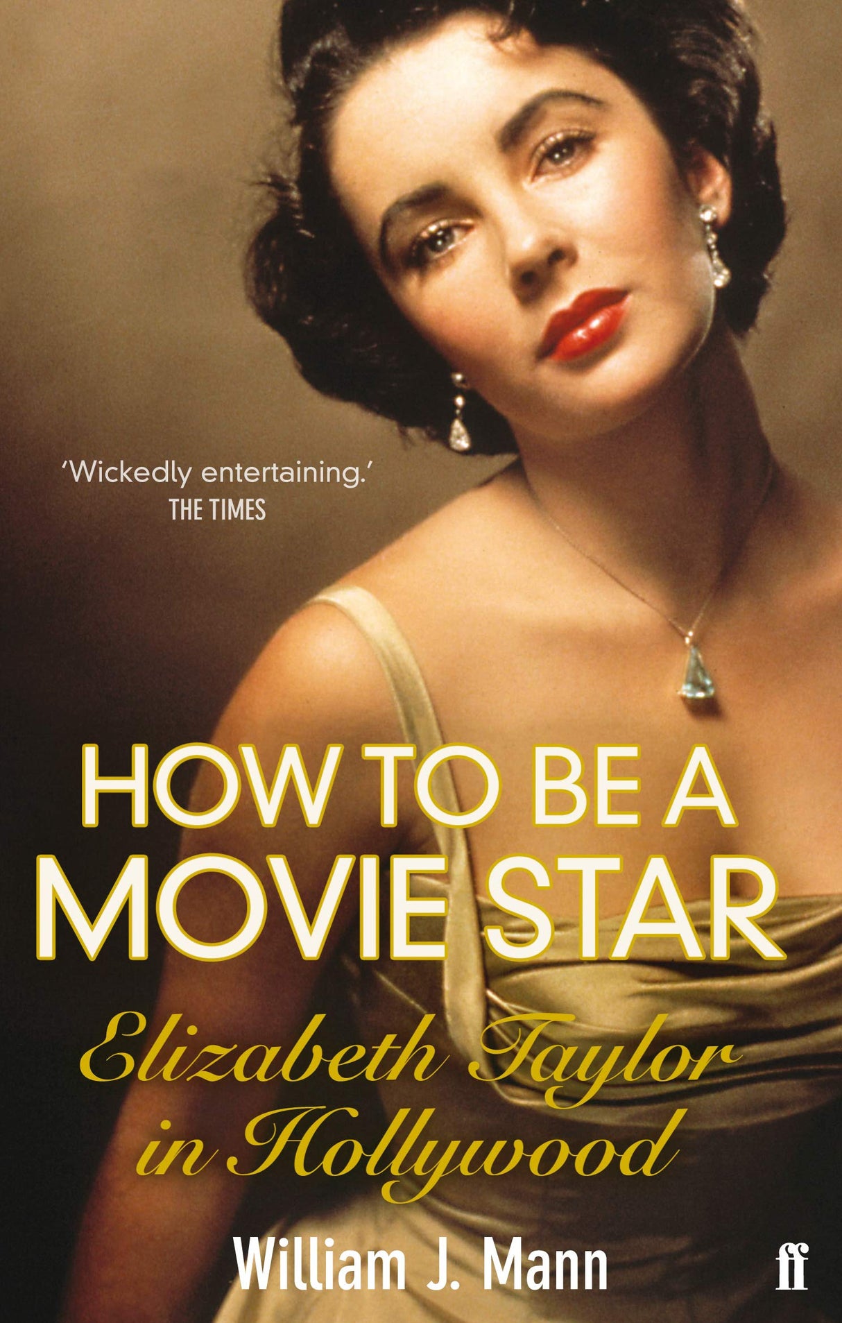 How to Be a Movie Star: Elizabeth Taylor in Hollywood 1941-1981 - Retail Maharaj
