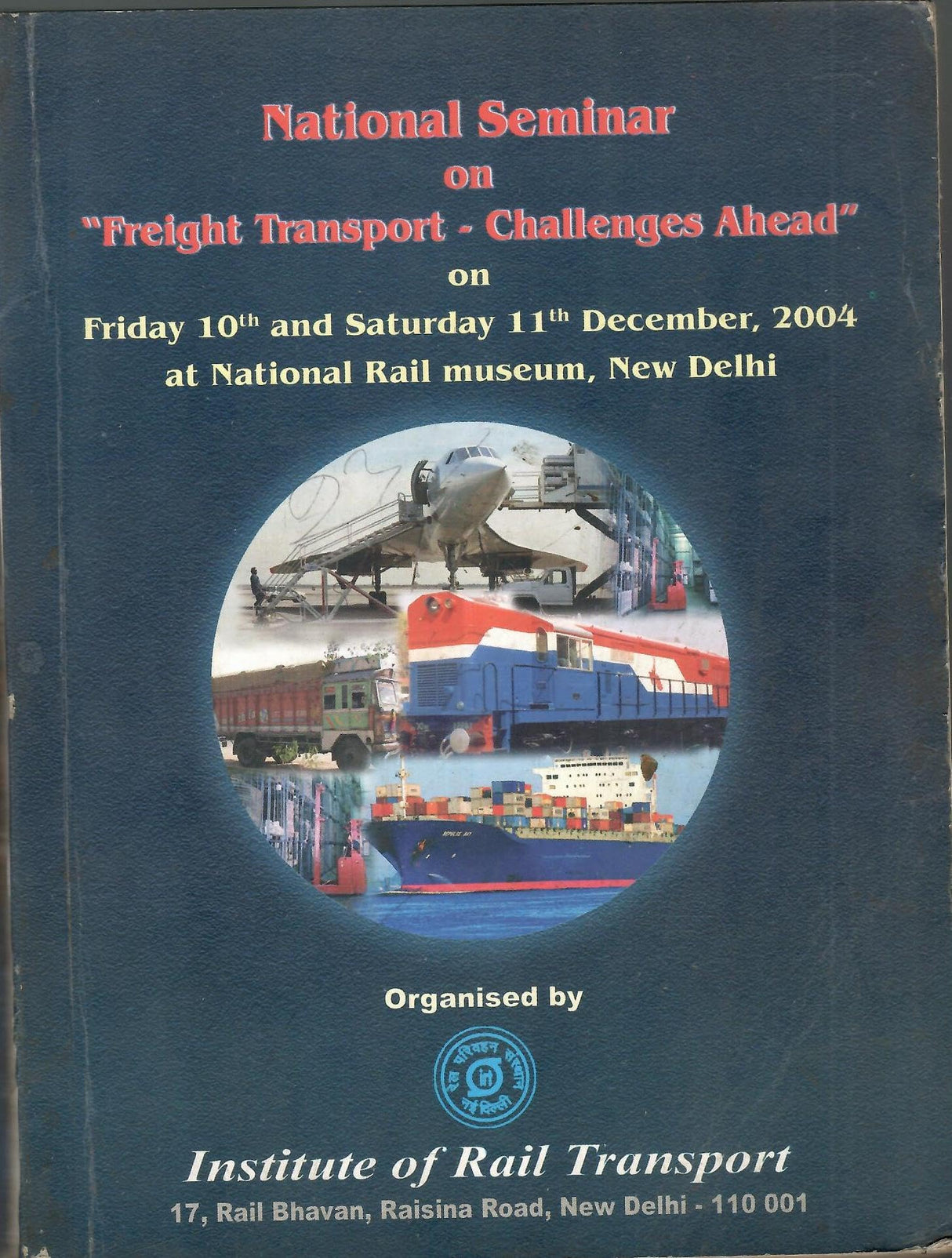National Seminar On "Freight Transport - Challenges Ahead" On Friday 10th And 2004 At National Rail Museum