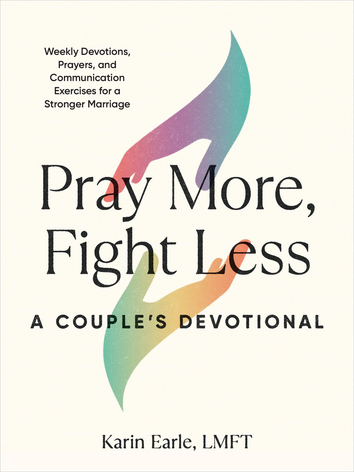 Pray More, Fight Less: A Couple's Devotional: Weekly Devotions, Prayers, and Communication Exercises for a Stronger Marriage - Retail Maharaj