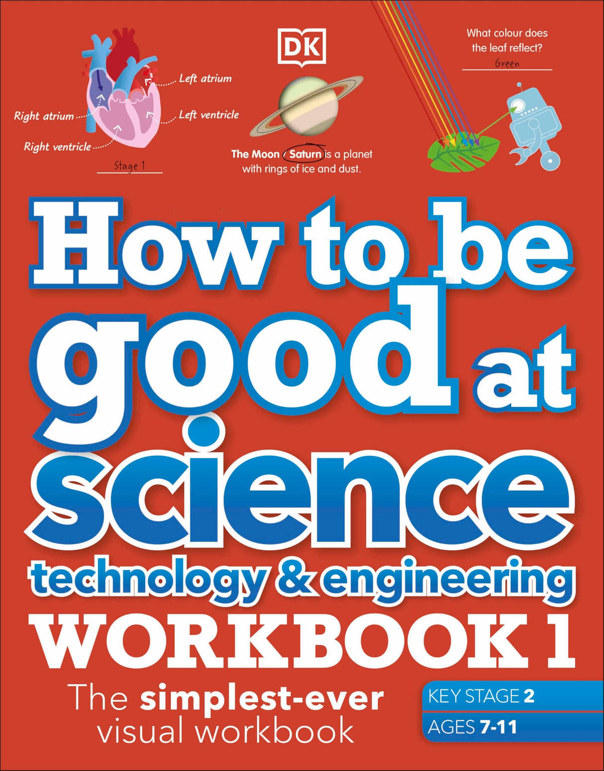 How to be Good at Science, Technology and Engineering Workbook 1, Ages 7-11 (Key Stage 2): The Simplest-Ever Visual Workbook - Retail Maharaj