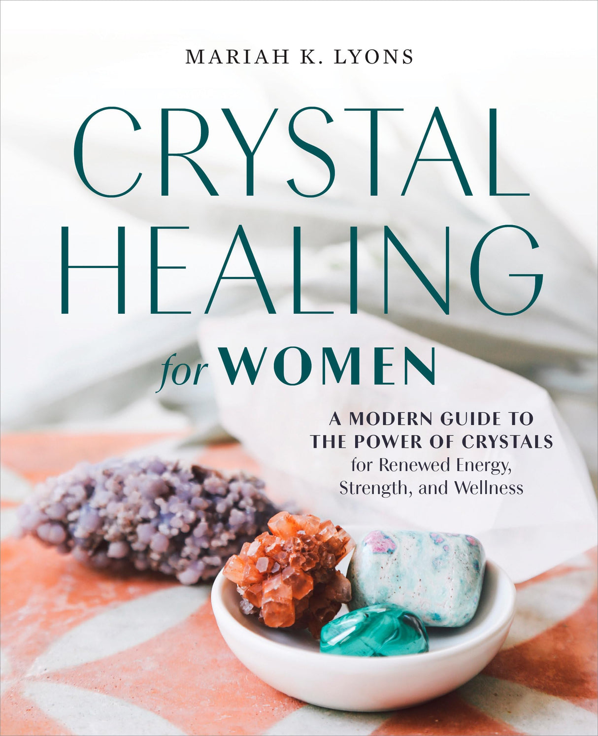 Crystal Healing for Women: A Modern Guide to the Power of Crystals for Renewed Energy, Strength, and Wellness - Retail Maharaj
