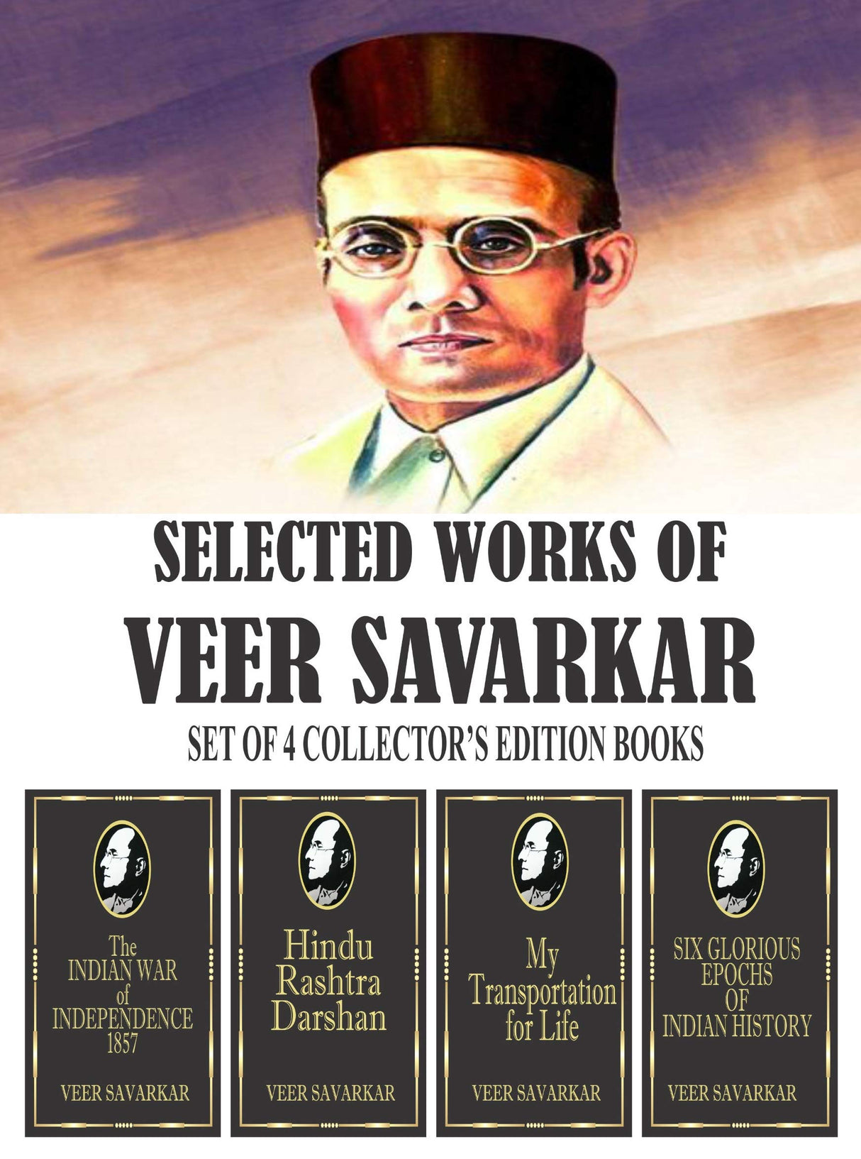 Selected Works of Veer Savarkar (Set of 4 Collector's Black Edition Books) : Indian War of Independence 1857, Six Glorious Epochs, Hindu Rashtra Darshan, My Transportation For Life (With Bookmarks) - Retail Maharaj