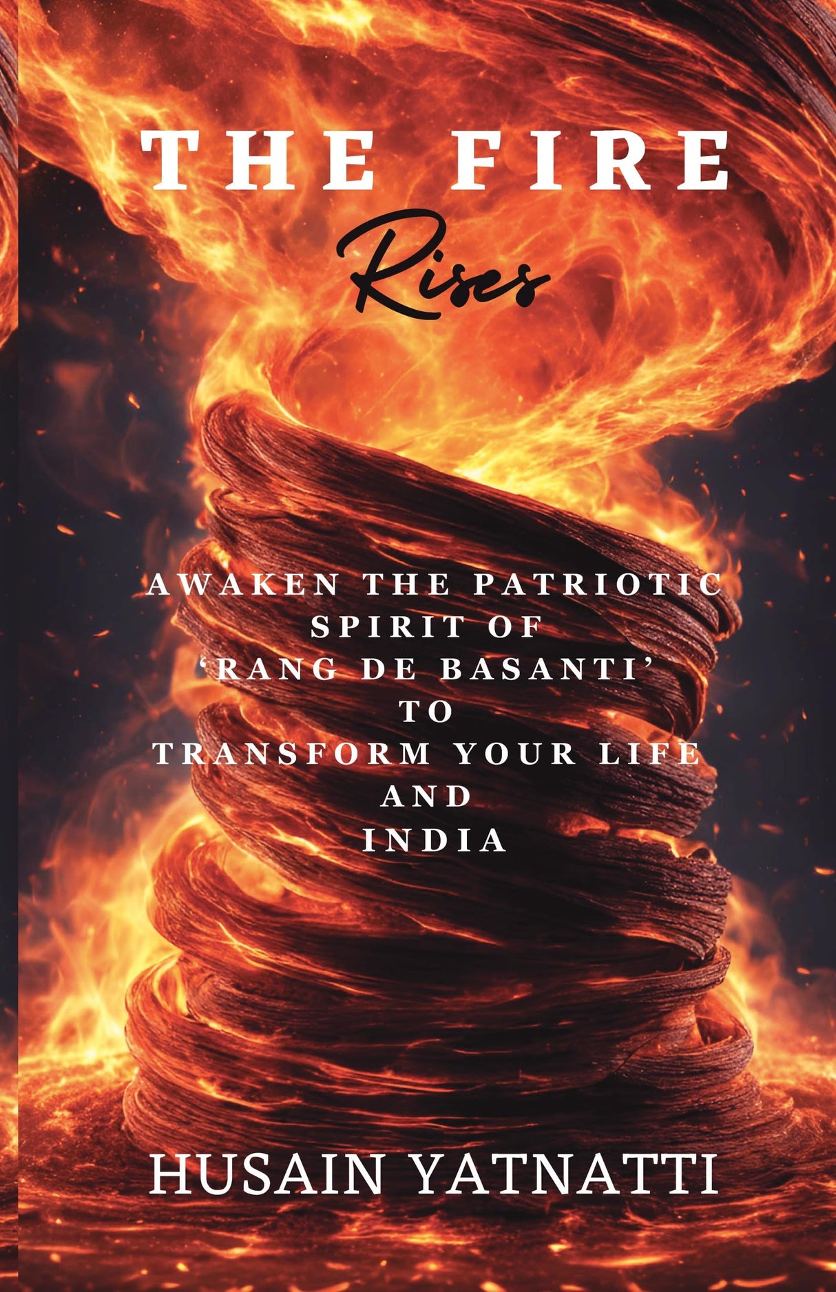 The Fire Rises: Awaken The Patriotic Spirit of 'Rang De Basanti' To Transform Your Life And India - Retail Maharaj