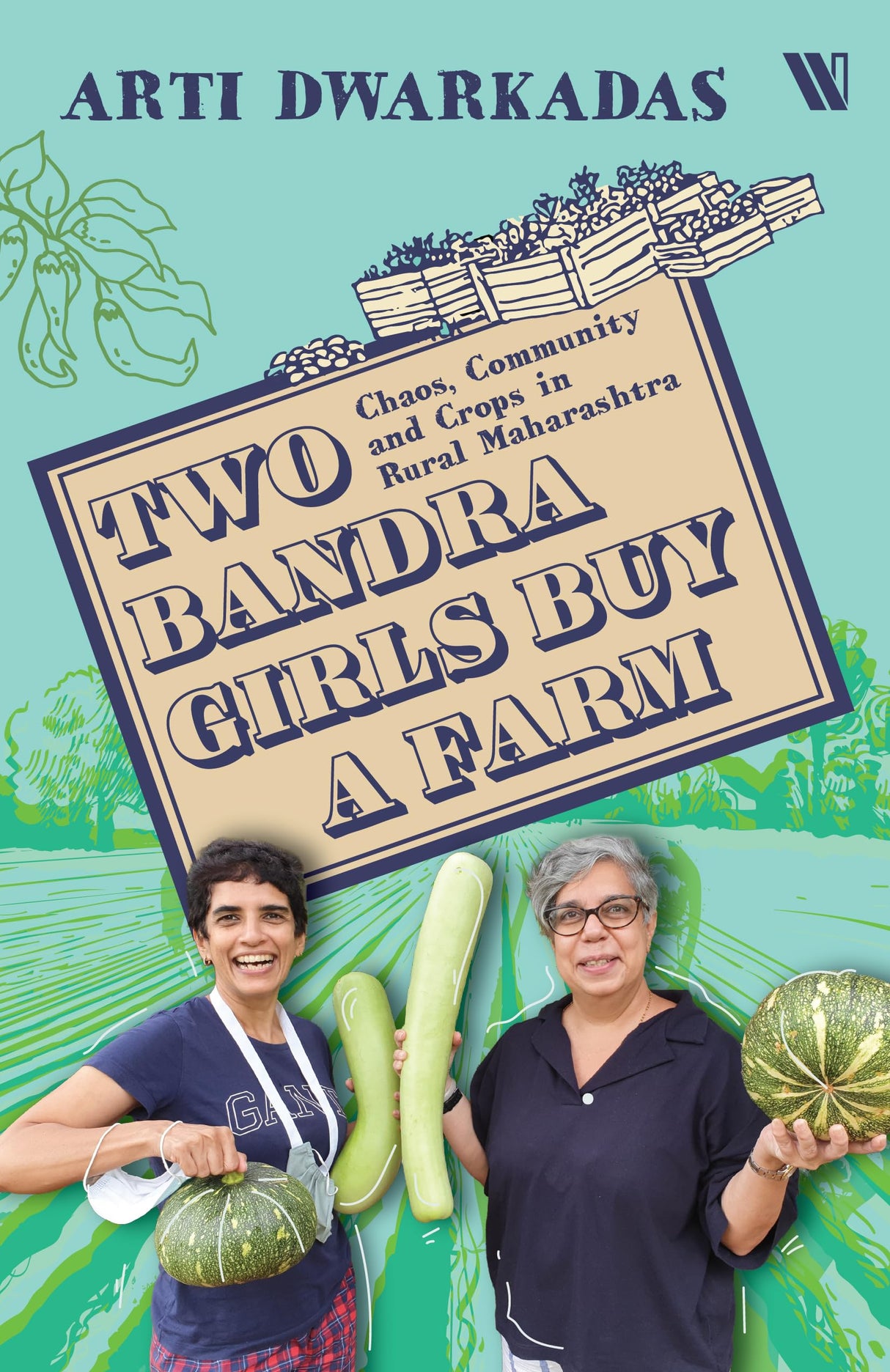 Two Bandra Girls Buy a Farm: Chaos, Community and Crops in Rural Maharashtra - Retail Maharaj