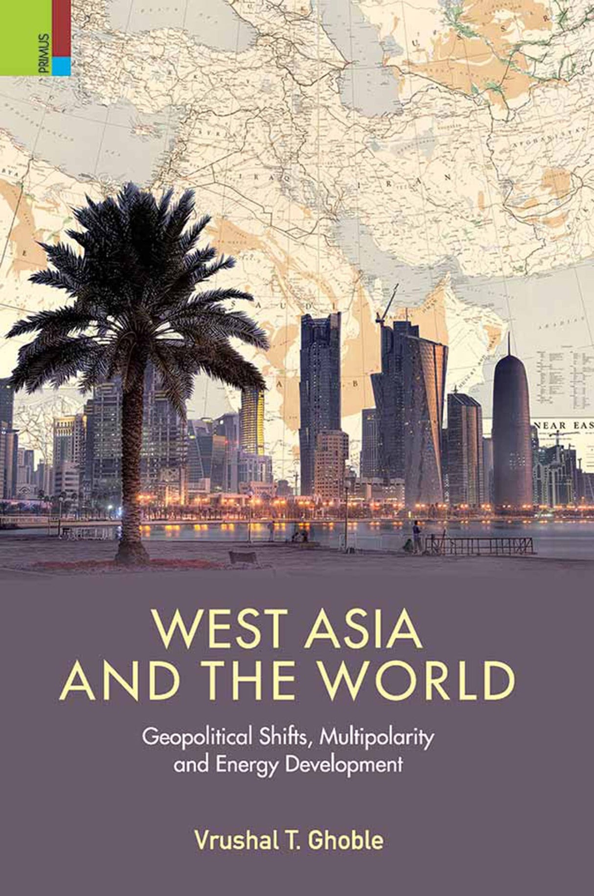 West Asia and the World: Geopolitical Shifts, Multipolarity and Energy Development - Retail Maharaj