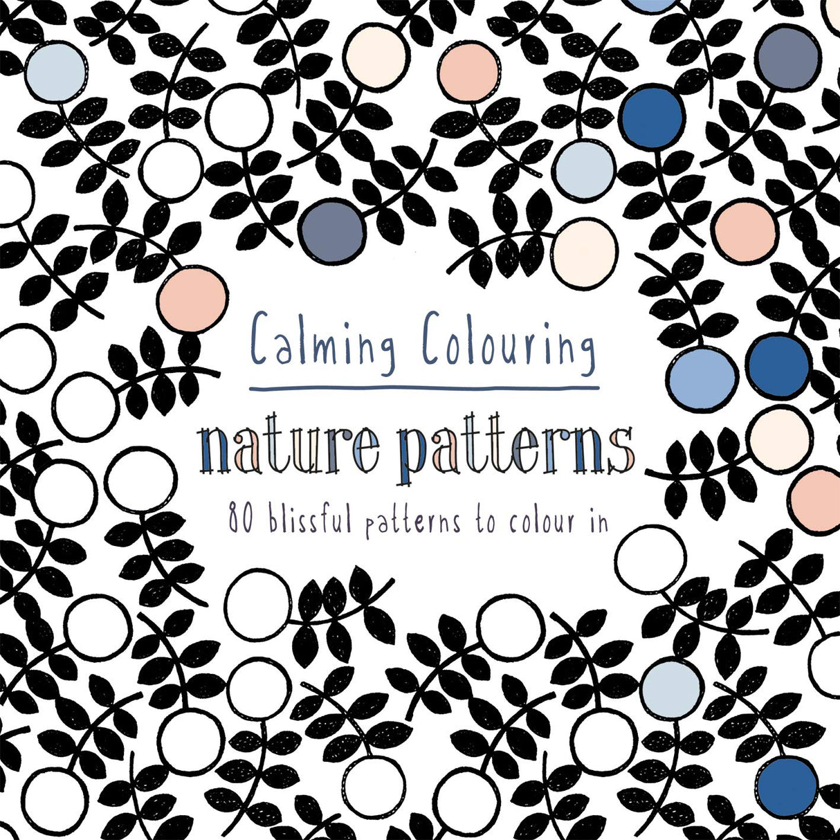 Calming Colouring Nature Patterns: 80 blissful patterns to colour in (Colouring Books) - Retail Maharaj