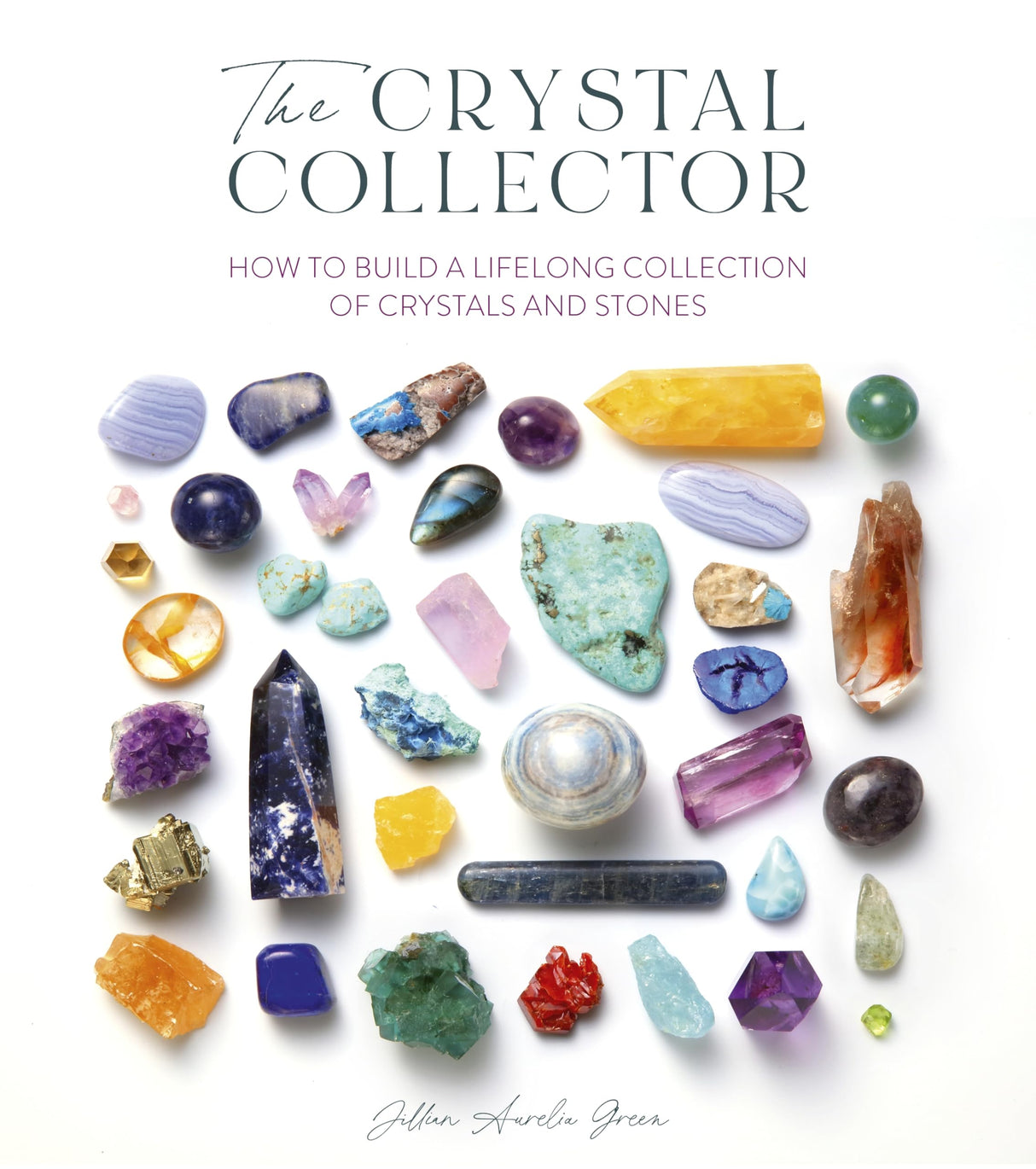 The Crystal Collector: How to Build a Lifelong Collection of Crystals and Stones - Retail Maharaj