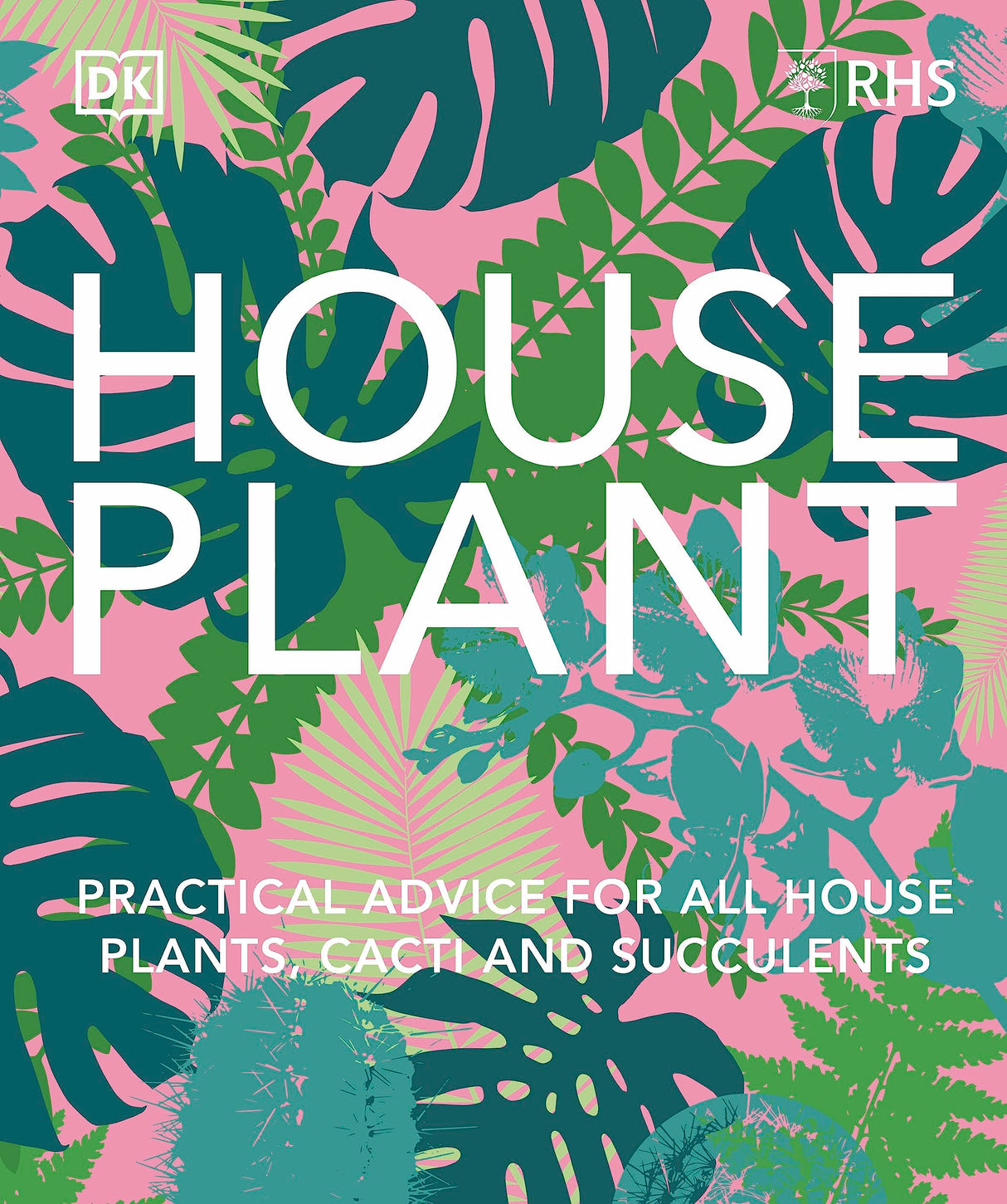 RHS House Plant: Practical Advice for All House Plants, Cacti and Succulents - Retail Maharaj