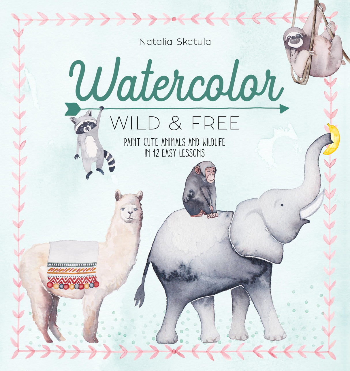 Watercolor Wild and Free: Paint Cute Animals and Wildlife in 12 Easy Lessons - Retail Maharaj