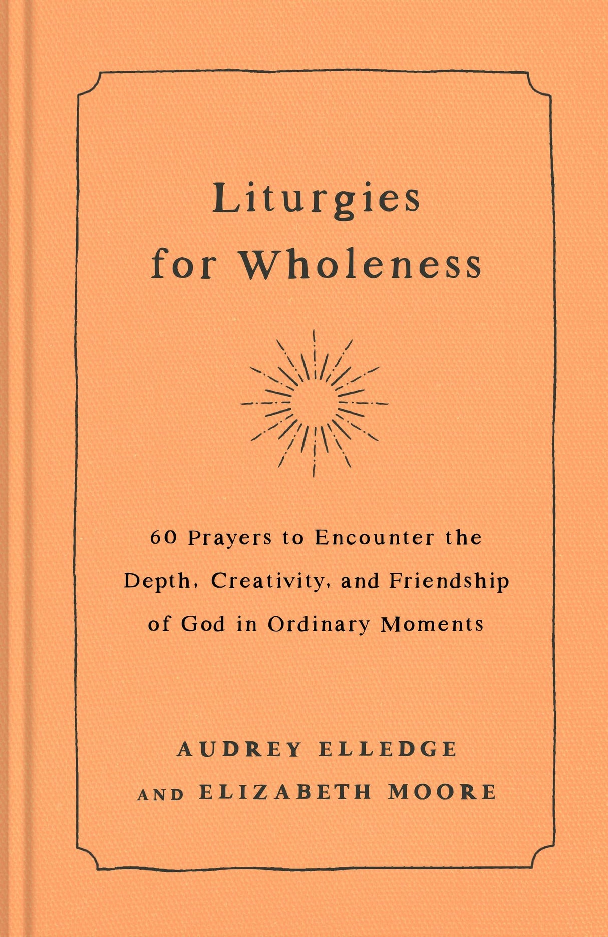 Liturgies for Wholeness: 60 Prayers to Encounter the Depth, Creativity, and Friendship of God in Ordinary Moments - Retail Maharaj