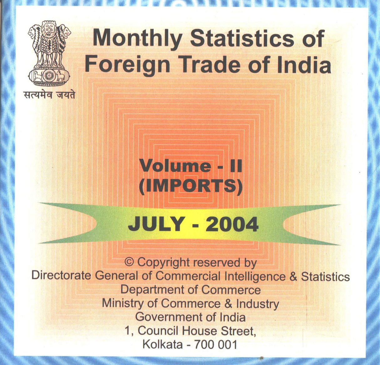 Monthly Statistics of Foreign Trade of India Volume - II (Imports) July - 2004 CD-ROM Ministry of Commerce & Industry
