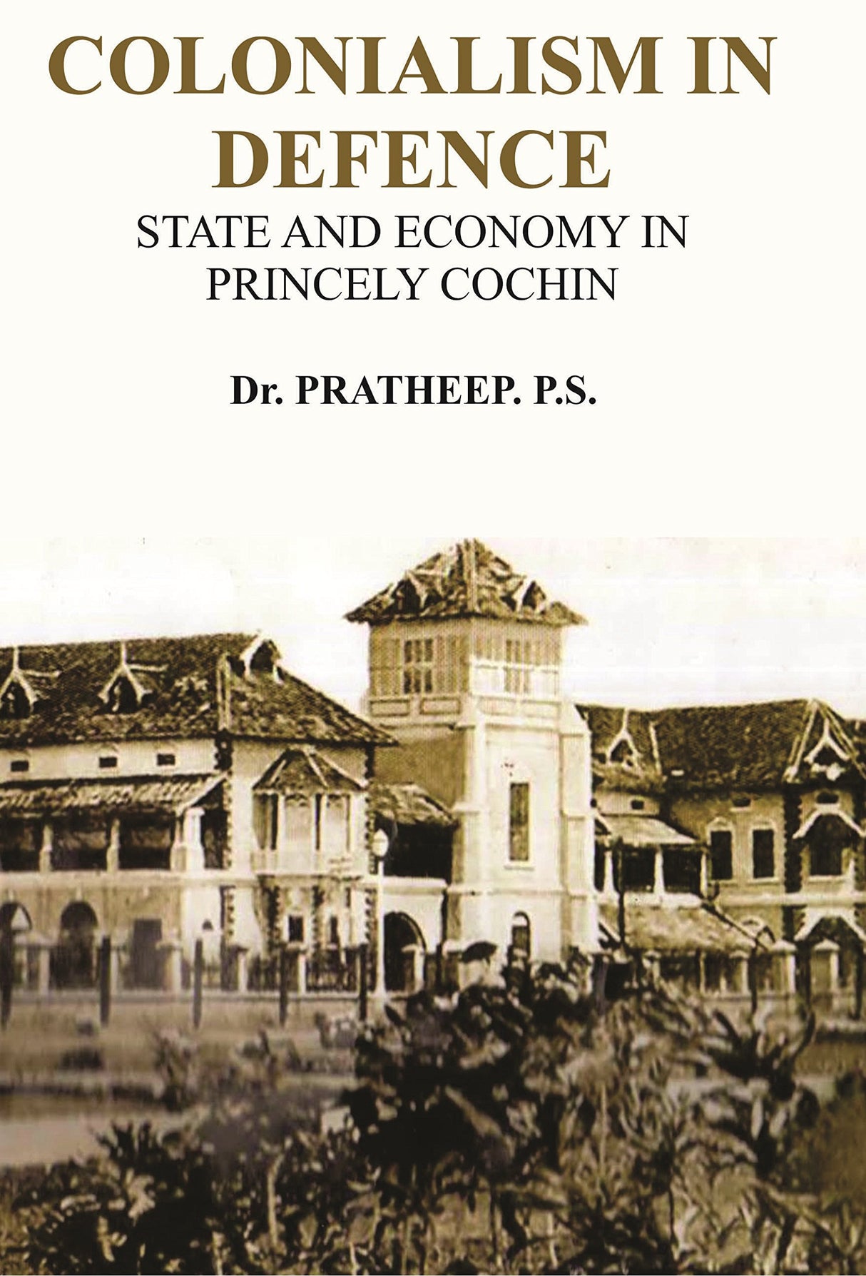 Colonialism in Defence: State and Economy in Princely Cochin - Retail Maharaj