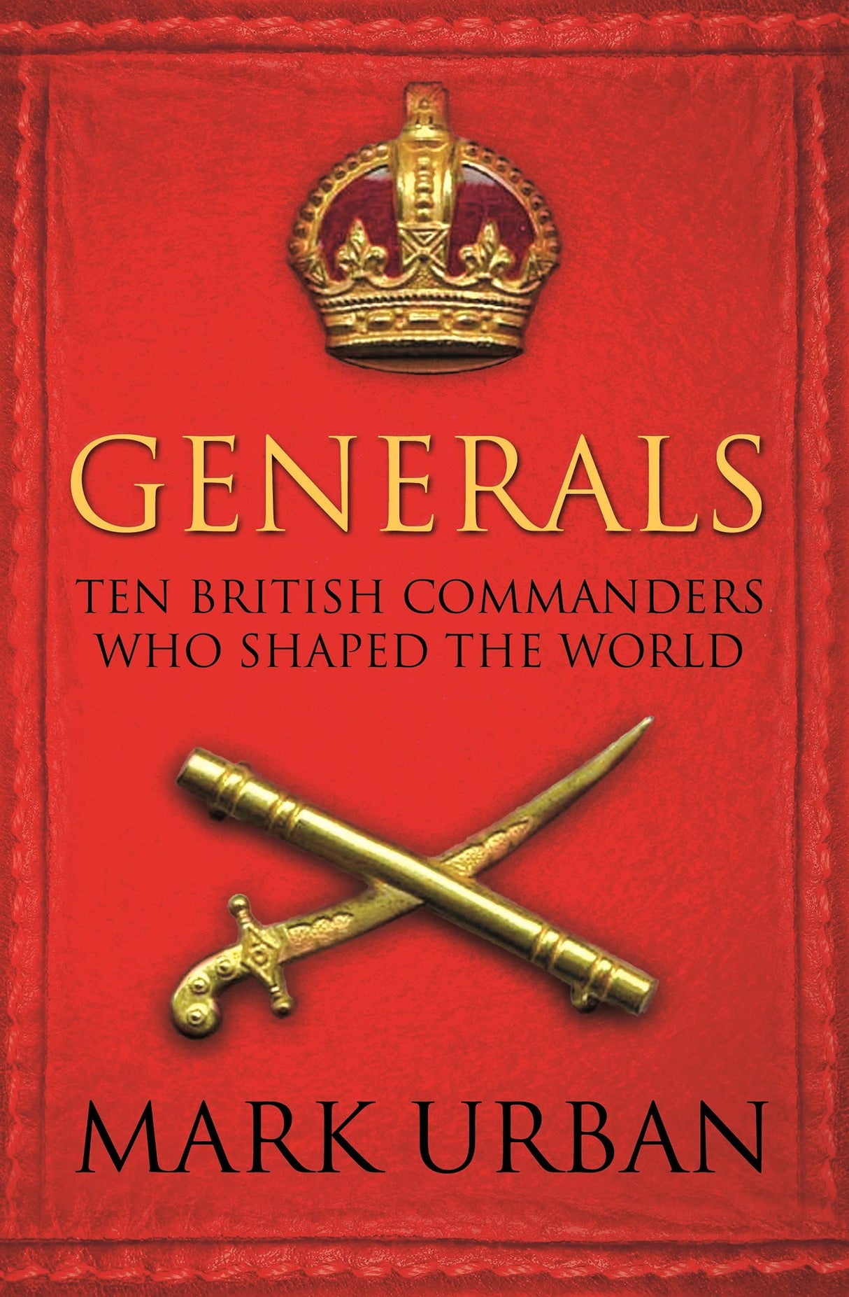 Generals: Ten British Commanders who Shaped the World - Retail Maharaj