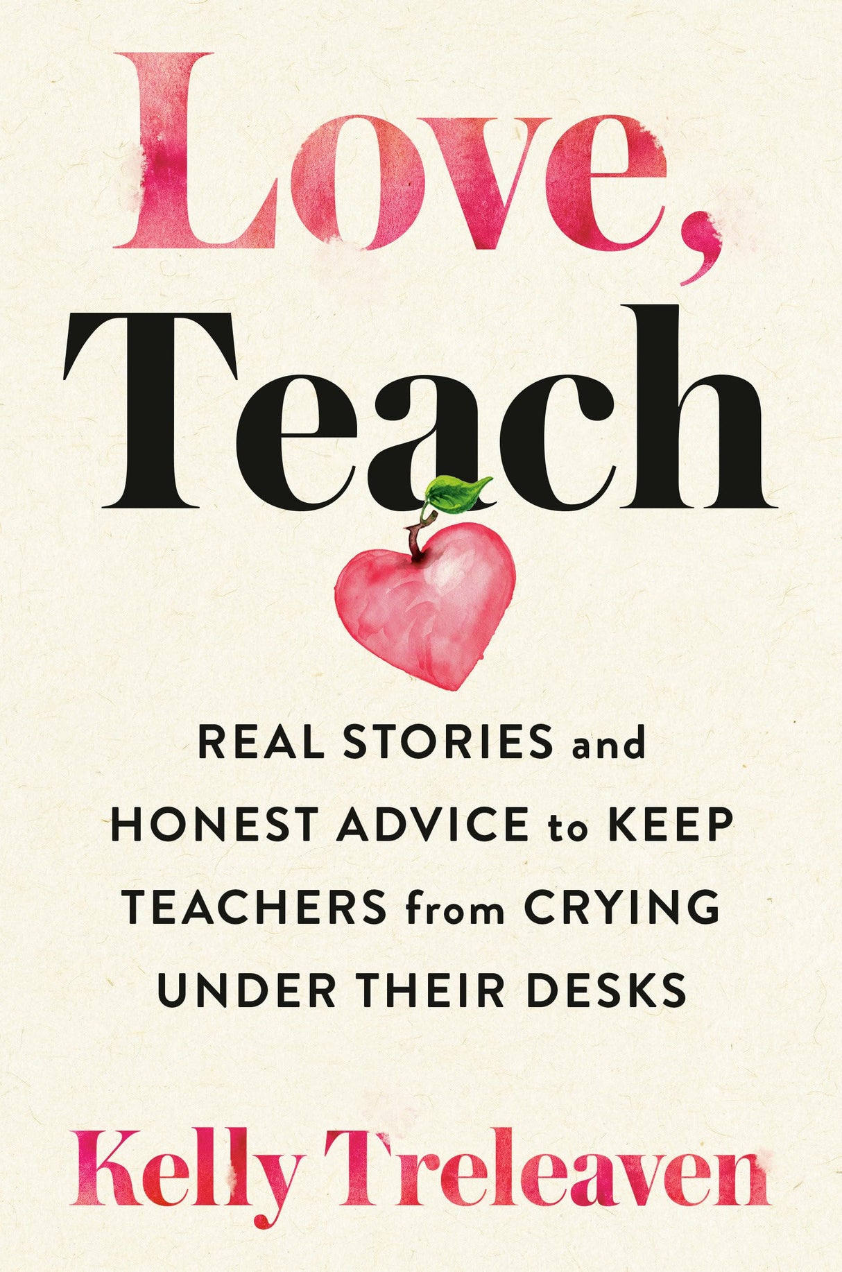 Love, Teach: Real Stories and Honest Advice to Keep Teachers from Crying Under Their Desks - Retail Maharaj
