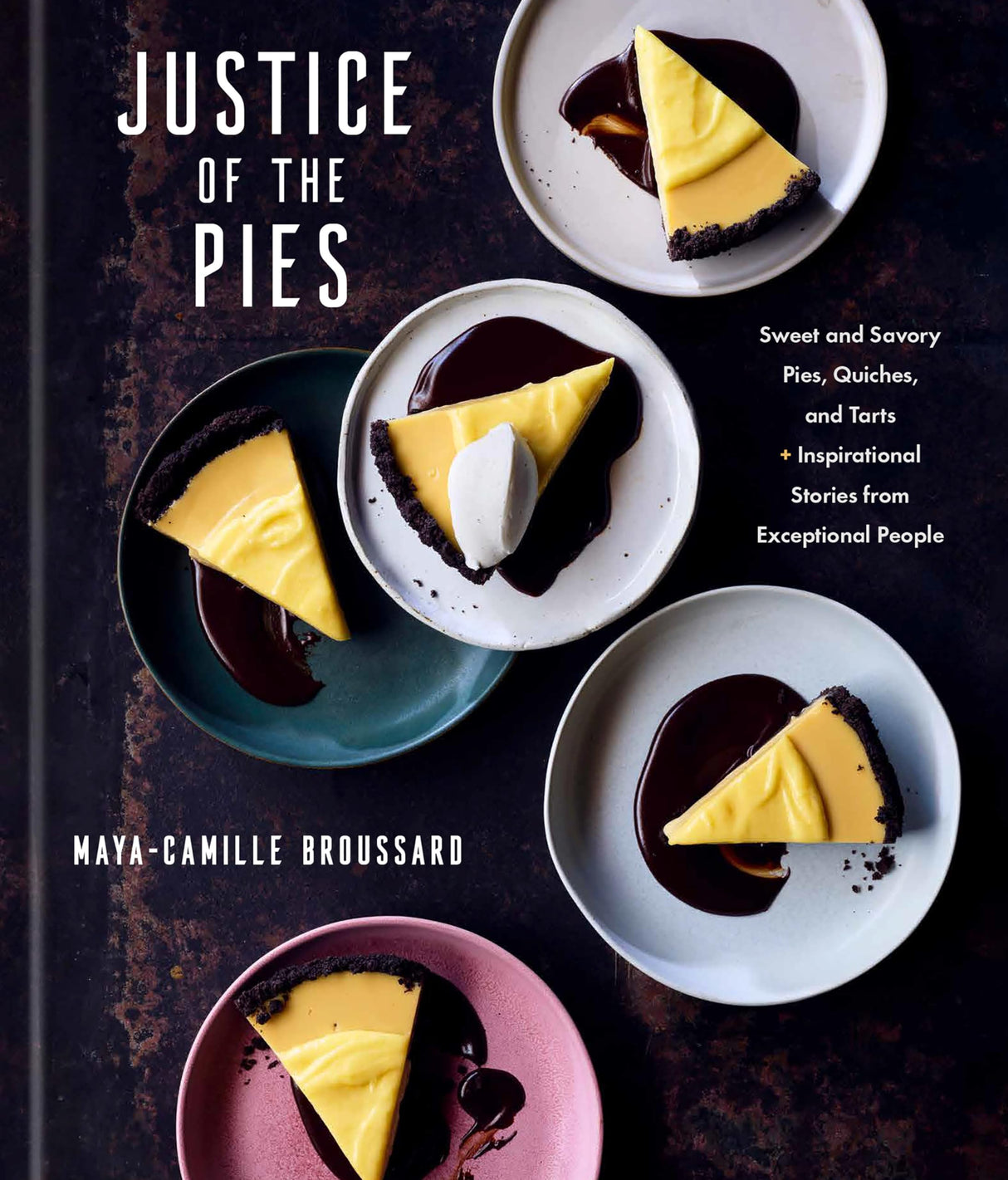 Justice of the Pies: Sweet and Savory Pies, Quiches, and Tarts plus Inspirational Stories from Exceptional People: A Baking Book - Retail Maharaj